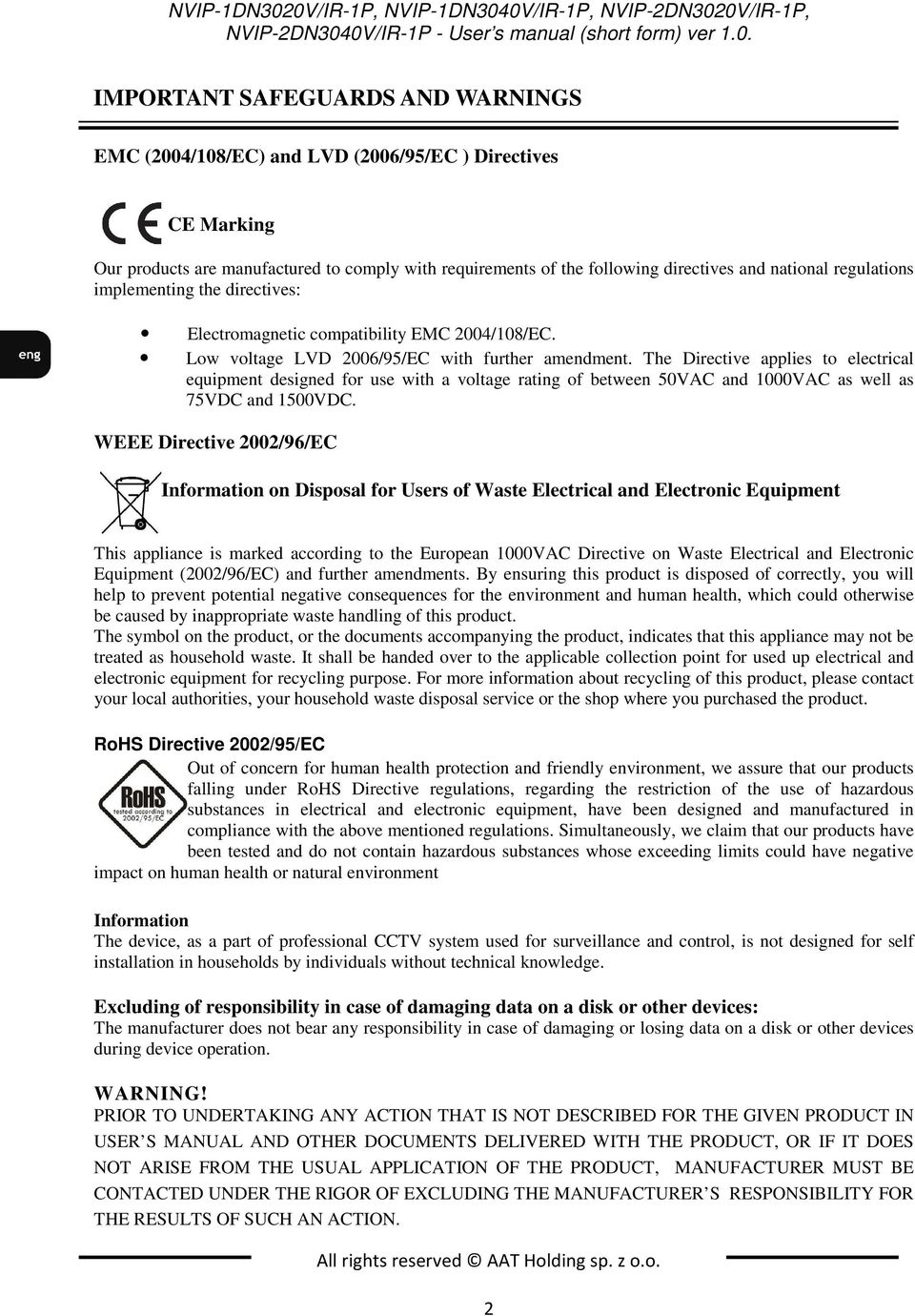 requirements of the following directives and national regulations implementing the directives: Electromagnetic compatibility EMC 2004/108/EC. Low voltage LVD 2006/95/EC with further amendment.