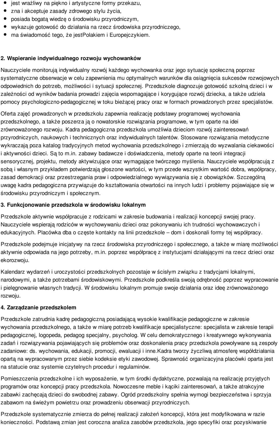 Wspieranie indywidualnego rozwoju wychowanków Nauczyciele monitorują indywidualny rozwój każdego wychowanka oraz jego sytuację społeczną poprzez systematyczne obserwacje w celu zapewnienia mu