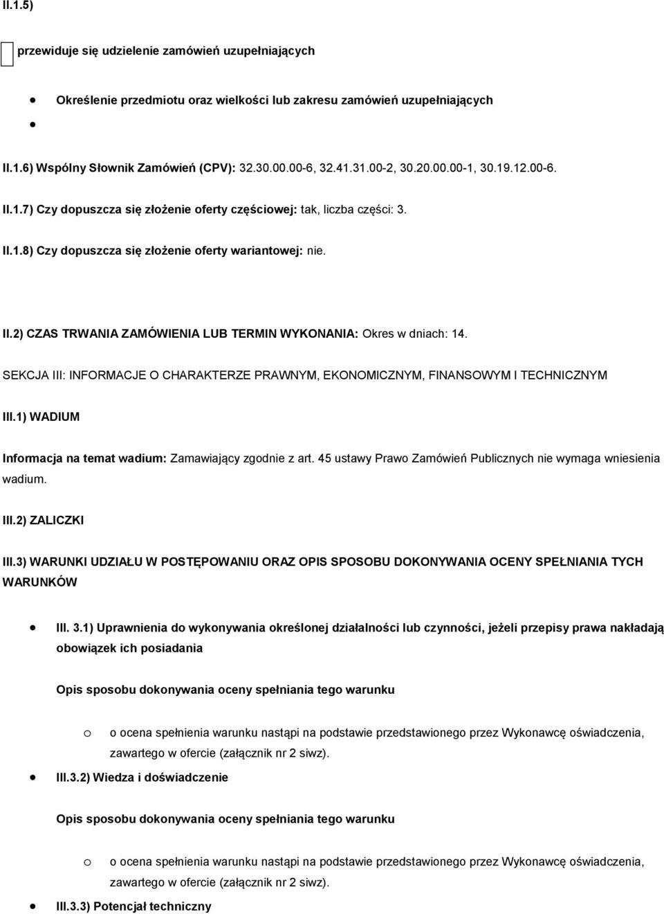 SEKCJA III: INFORMACJE O CHARAKTERZE PRAWNYM, EKONOMICZNYM, FINANSOWYM I TECHNICZNYM III.1) WADIUM Informacja na temat wadium: Zamawiający zgodnie z art.