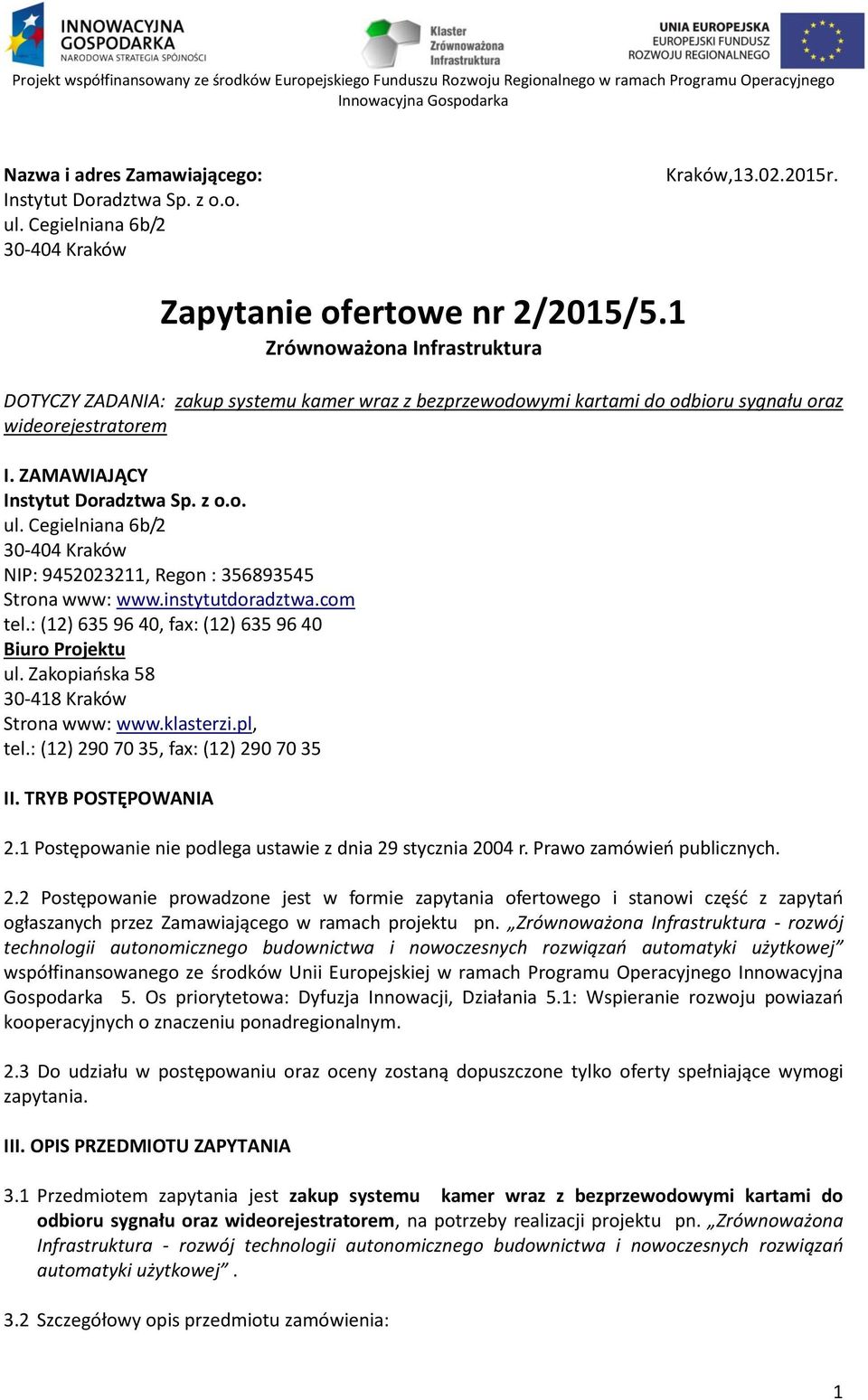 Cegielniana 6b/2 30-404 Kraków NIP: 9452023211, Regon : 356893545 Strona www: www.instytutdoradztwa.com tel.: (12) 635 96 40, fax: (12) 635 96 40 Biuro Projektu ul.