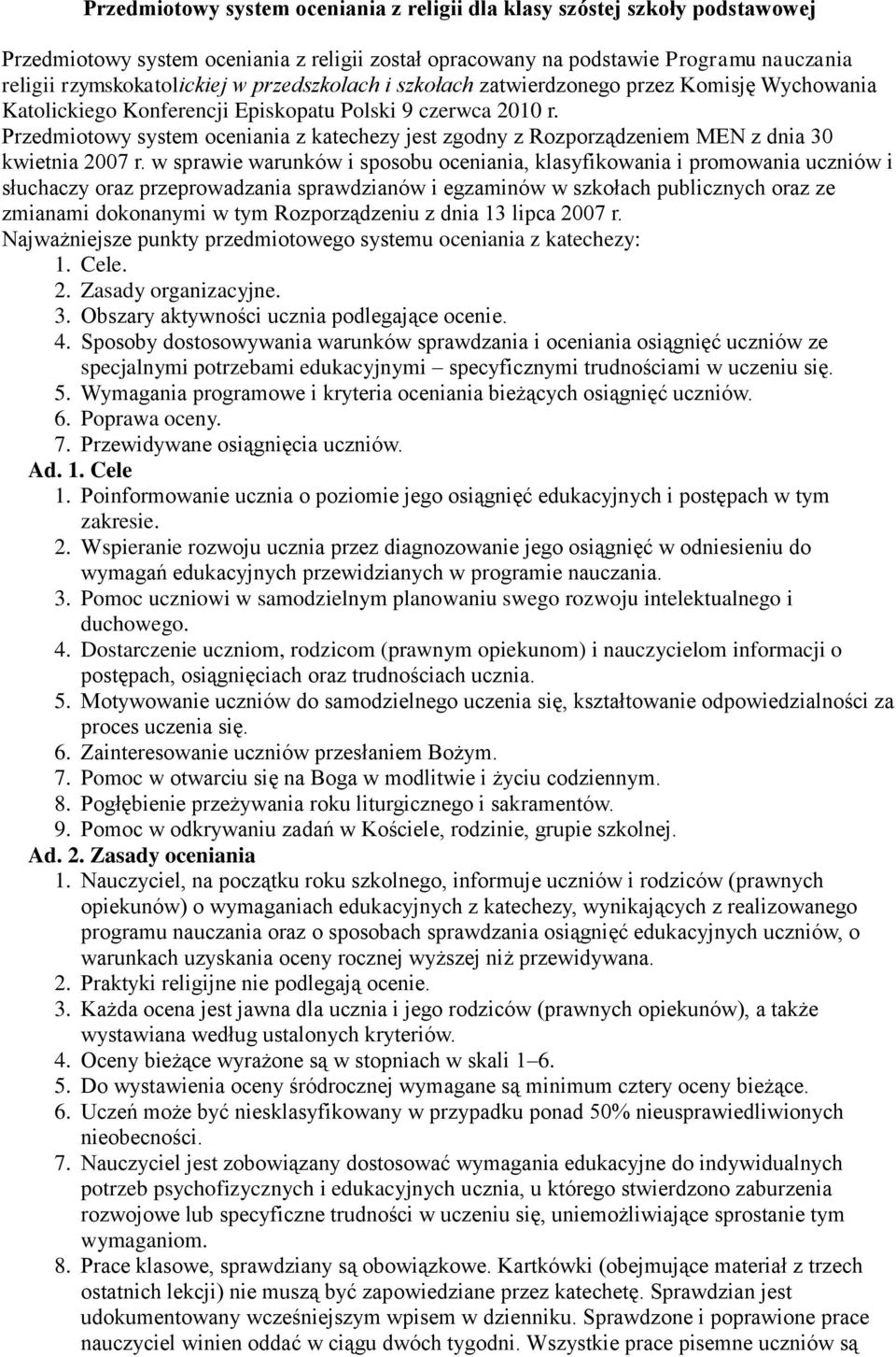 Przedmiotowy system oceniania z katechezy jest zgodny z Rozporządzeniem MEN z dnia 30 kwietnia 2007 r.