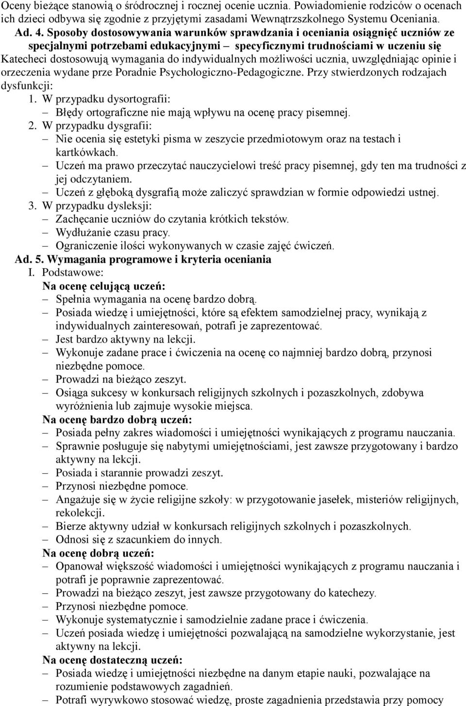 indywidualnych możliwości ucznia, uwzględniając opinie i orzeczenia wydane prze Poradnie Psychologiczno-Pedagogiczne. Przy stwierdzonych rodzajach dysfunkcji: 1.