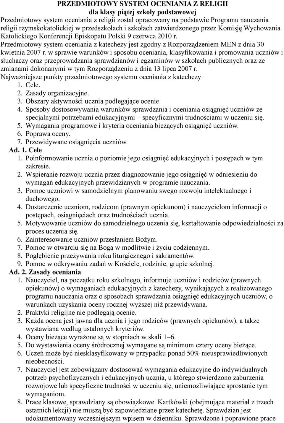 Przedmiotowy system oceniania z katechezy jest zgodny z Rozporządzeniem MEN z dnia 30 kwietnia 2007 r.