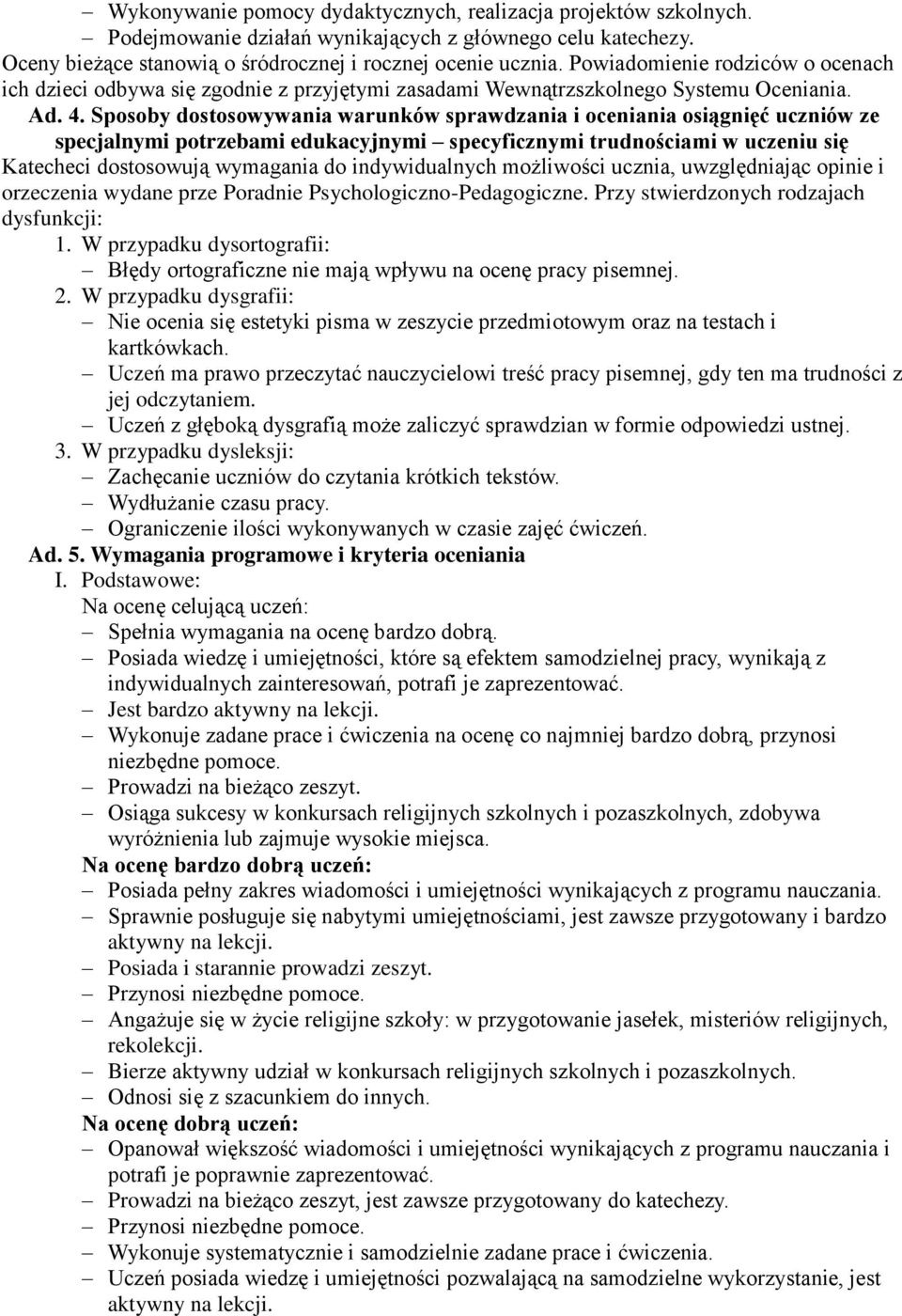 Sposoby dostosowywania warunków sprawdzania i oceniania osiągnięć uczniów ze specjalnymi potrzebami edukacyjnymi specyficznymi trudnościami w uczeniu się Katecheci dostosowują wymagania do