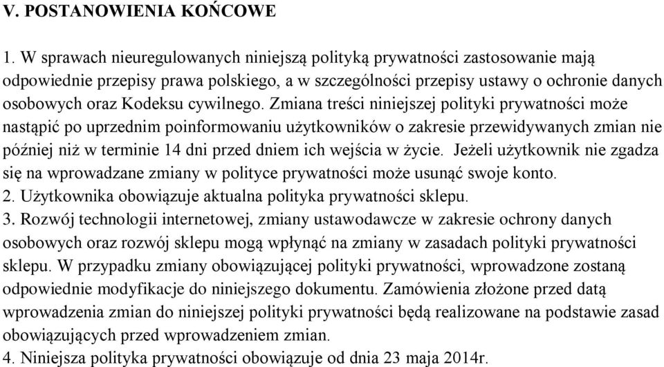 Zmiana treści niniejszej polityki prywatności może nastąpić po uprzednim poinformowaniu użytkowników o zakresie przewidywanych zmian nie później niż w terminie 14 dni przed dniem ich wejścia w życie.