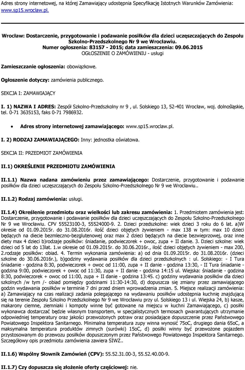 2015 OGŁOSZENIE O ZAMÓWIENIU - usługi Zamieszczanie ogłoszenia: obowiązkowe. Ogłoszenie dotyczy: zamówienia publicznego. SEKCJA I: ZAMAWIAJĄCY I.