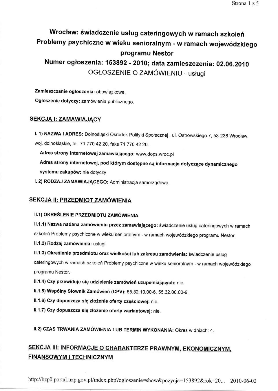 1) NAZWA IADRES: Dolno6lqski OSrodek Polityki Spolecznej, ut. Ostrowskiego 7, s3-23g Wroctaw, woj. dolnoslqskie, tet. 717704220, faks 717704220. Adres strony internetowej zamawiajqcego: www.dops.wroc.