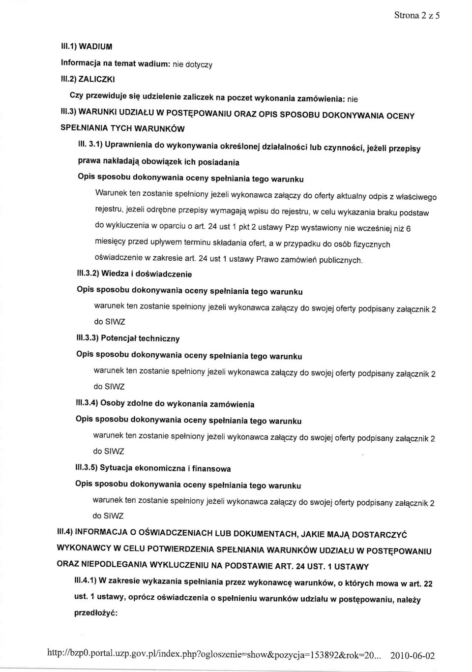 naktadajq obowiqzek ich posiadania Opis sposobu dokonywania oceny spenniania tego warunku Warunek ten zostanie spelniony jezeli wykon awca zalqczy do oferty aktualny odpis z wlasciwego rejestru,