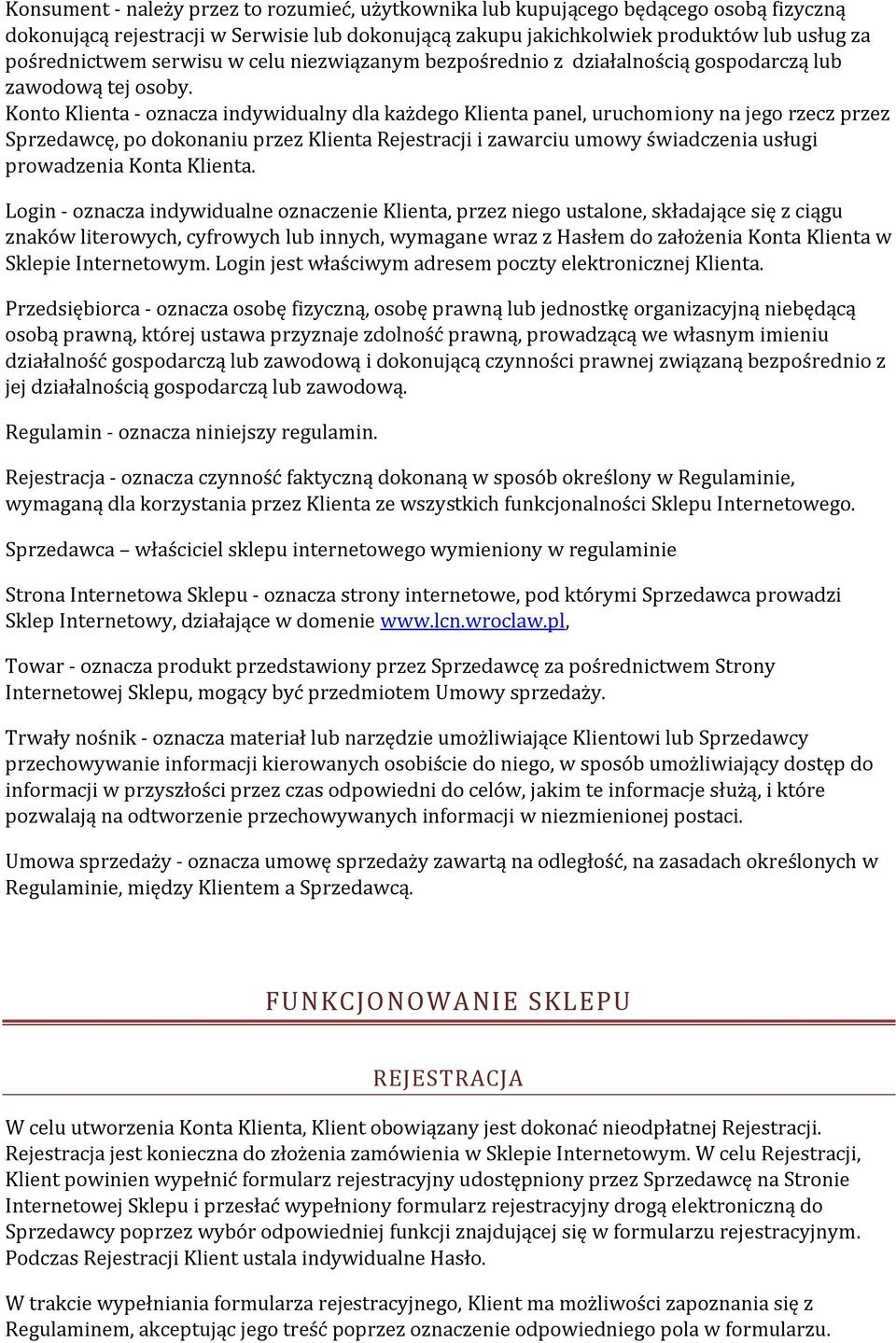 Konto Klienta - oznacza indywidualny dla każdego Klienta panel, uruchomiony na jego rzecz przez Sprzedawcę, po dokonaniu przez Klienta Rejestracji i zawarciu umowy świadczenia usługi prowadzenia