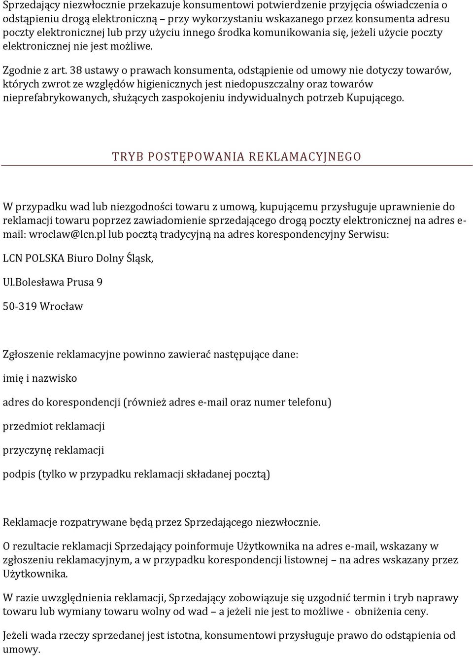 38 ustawy o prawach konsumenta, odstąpienie od umowy nie dotyczy towarów, których zwrot ze względów higienicznych jest niedopuszczalny oraz towarów nieprefabrykowanych, służących zaspokojeniu