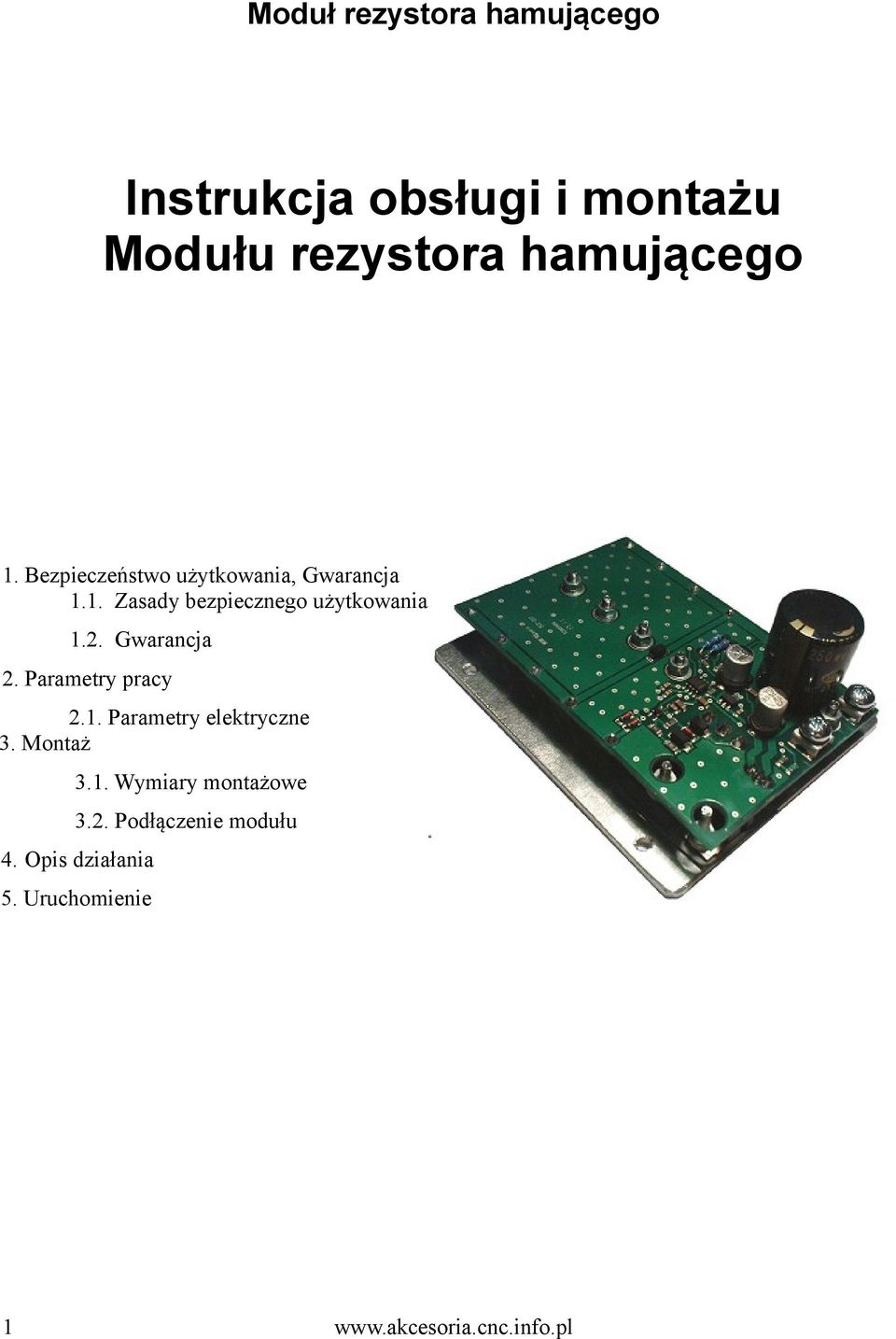 Gwarancja 2. Parametry pracy 2.1. Parametry elektryczne 3. Montaż 3.1. Wymiary montażowe 3.