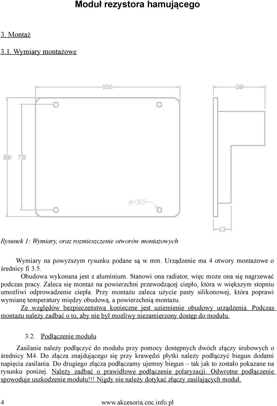 Zaleca się montaż na powierzchni przewodzącej ciepło, która w większym stopniu umożliwi odprowadzenie ciepła.