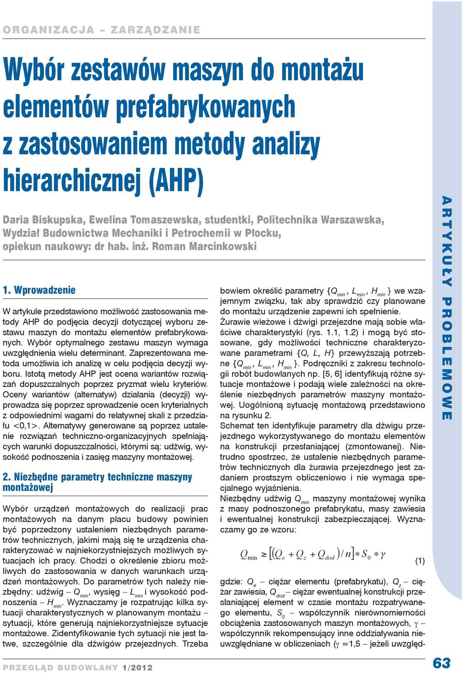 Wprowadzenie W artykule przedstawiono ożliwość zastosowania etody AHP do podjęcia decyzji dotyczącej wyboru zestawu aszyn do ontażu eleentów prefabrykowanych.