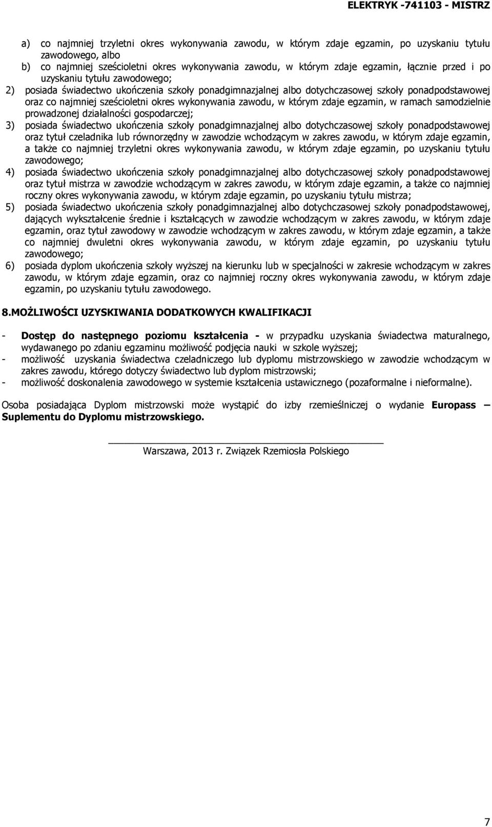 którym zdaje egzamin, w ramach samodzielnie prowadzonej działalności gospodarczej; 3) posiada świadectwo ukończenia szkoły ponadgimnazjalnej albo dotychczasowej szkoły ponadpodstawowej oraz tytuł