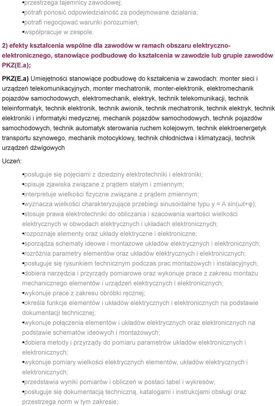 a) Umiejętności stanowiące podbudowę do kształcenia w zawodach: monter sieci i urządzeń telekomunikacyjnych, monter mechatronik, monter-elektronik, elektromechanik pojazdów samochodowych,