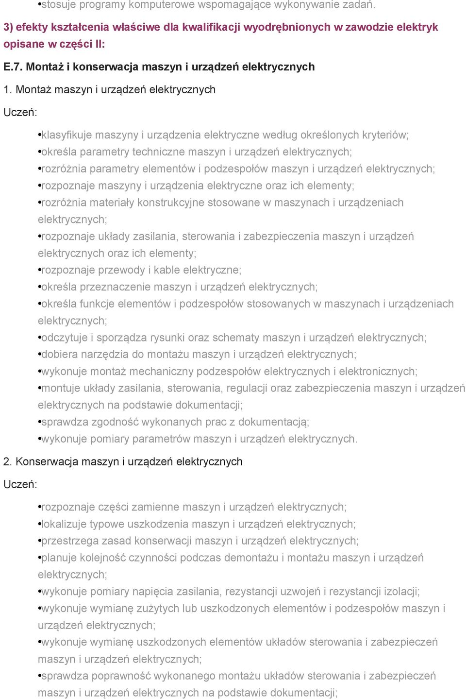 Montaż maszyn i urządzeń elektrycznych klasyfikuje maszyny i urządzenia elektryczne według określonych kryteriów; określa parametry techniczne maszyn i urządzeń rozróżnia parametry elementów i