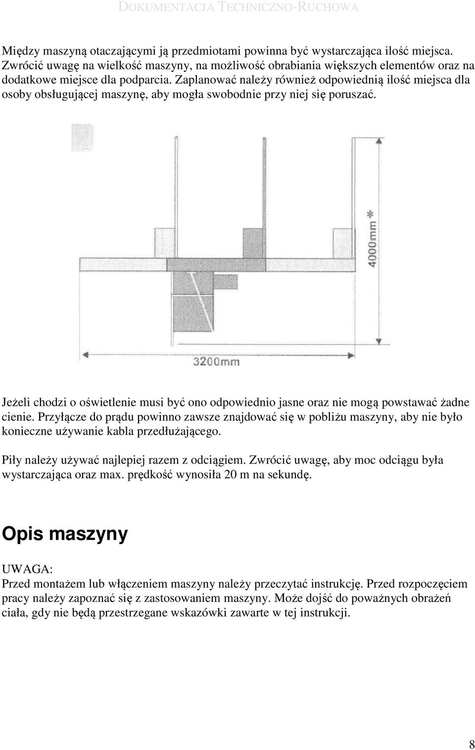 Zaplanować należy również odpowiednią ilość miejsca dla osoby obsługującej maszynę, aby mogła swobodnie przy niej się poruszać.