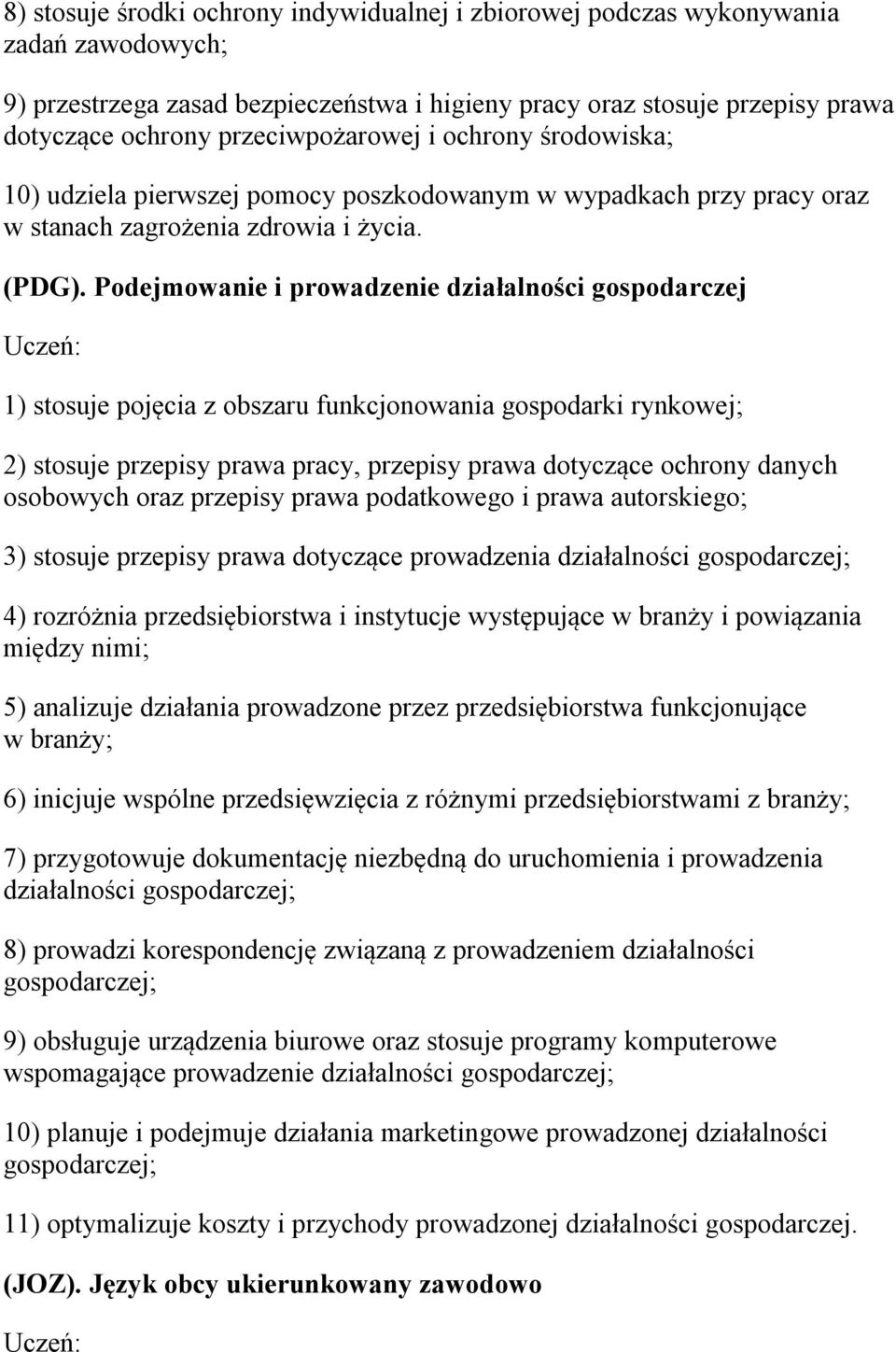 Podejmowanie i prowadzenie działalności gospodarczej 1) stosuje pojęcia z obszaru funkcjonowania gospodarki rynkowej; 2) stosuje przepisy prawa pracy, przepisy prawa dotyczące ochrony danych