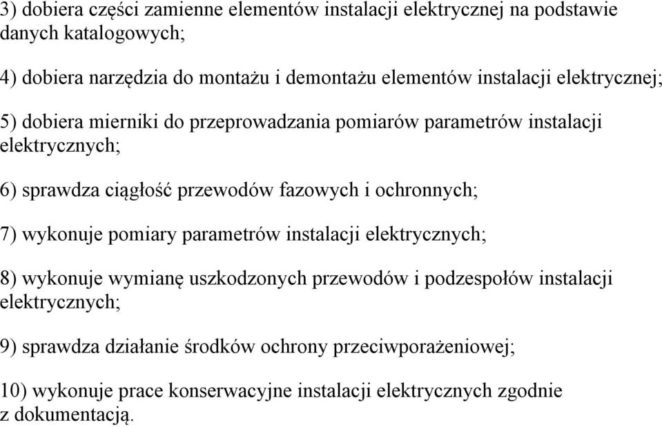 przewodów fazowych i ochronnych; 7) wykonuje pomiary parametrów instalacji 8) wykonuje wymianę uszkodzonych przewodów i podzespołów