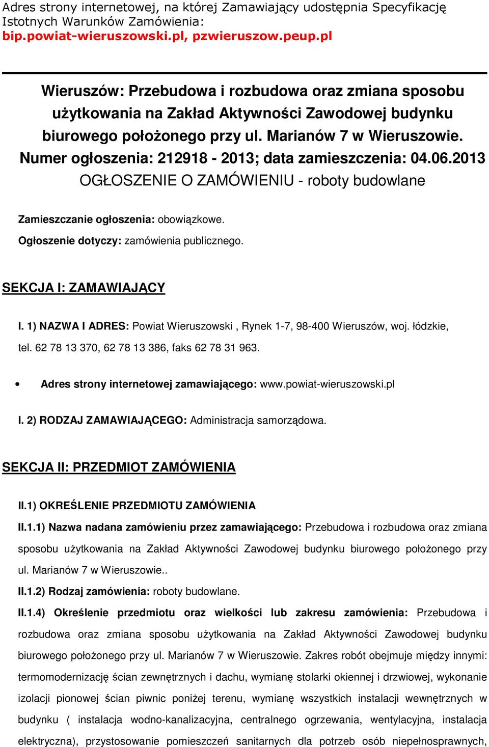 Numer ogłoszenia: 212918-2013; data zamieszczenia: 04.06.2013 OGŁOSZENIE O ZAMÓWIENIU - roboty budowlane Zamieszczanie ogłoszenia: obowiązkowe. Ogłoszenie dotyczy: zamówienia publicznego.