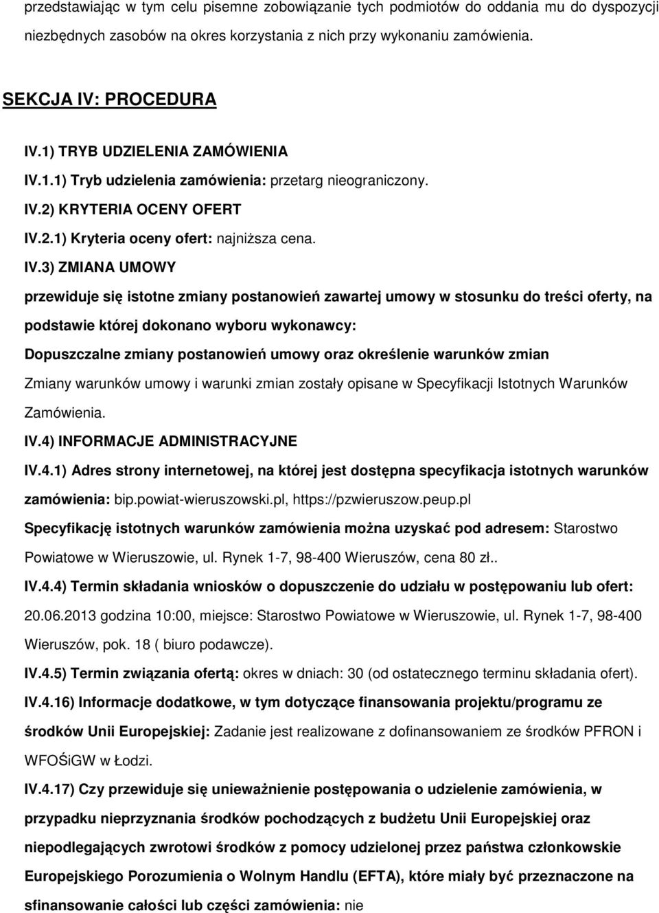 1.1) Tryb udzielenia zamówienia: przetarg nieograniczony. IV.