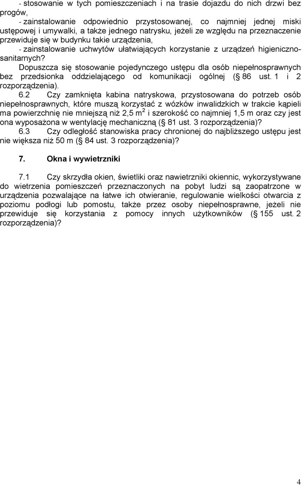 Dopuszcza się stosowanie pojedynczego ustępu dla osób niepełnosprawnych bez przedsionka oddzielającego od komunikacji ogólnej ( 86 ust. 1 i 2 rozporządzenia). 6.