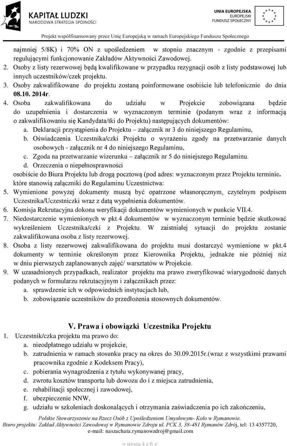 Osoby zakwalifikowane do projektu zostaną poinformowane osobiście lub telefonicznie do dnia 08.10. 2014r. 4.