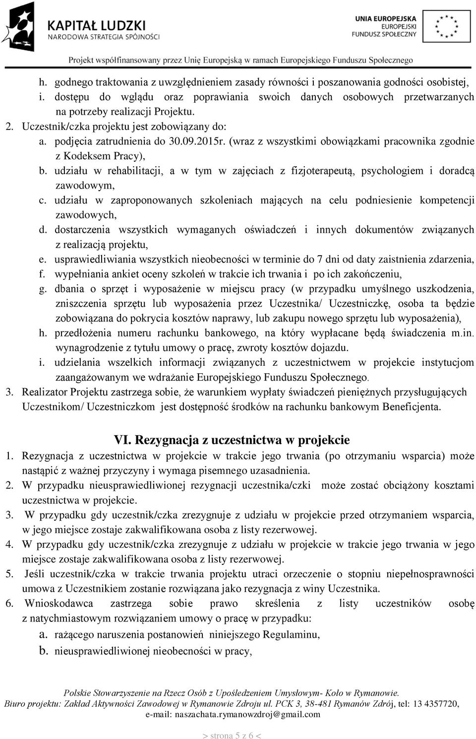 udziału w rehabilitacji, a w tym w zajęciach z fizjoterapeutą, psychologiem i doradcą zawodowym, c. udziału w zaproponowanych szkoleniach mających na celu podniesienie kompetencji zawodowych, d.