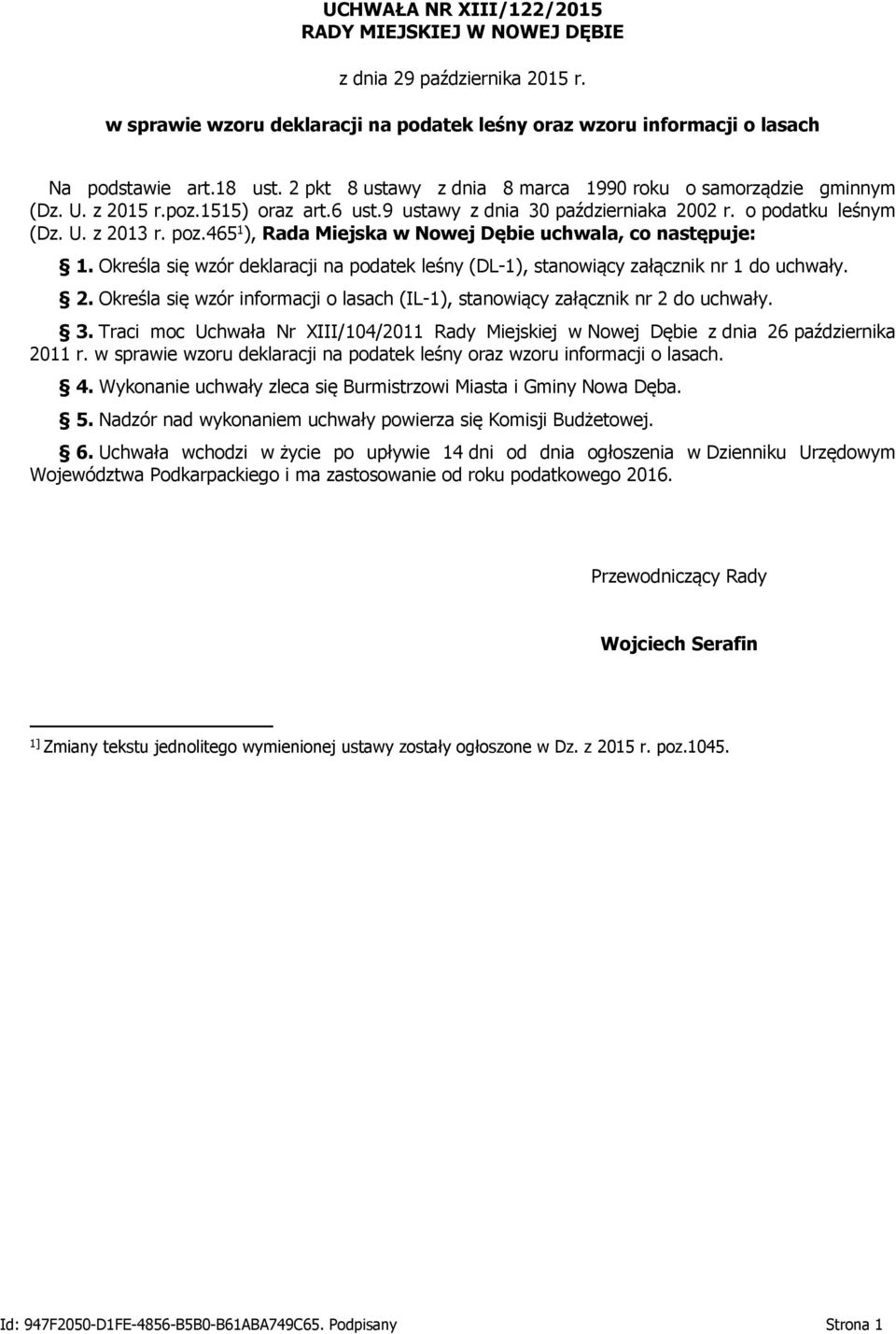 465 1 ), Rada Miejska w Nowej Dębie uchwala, co następuje: 1. Określa się wzór deklaracji na podatek leśny (DL-1), stanowiący załącznik nr 1 do uchwały. 2.