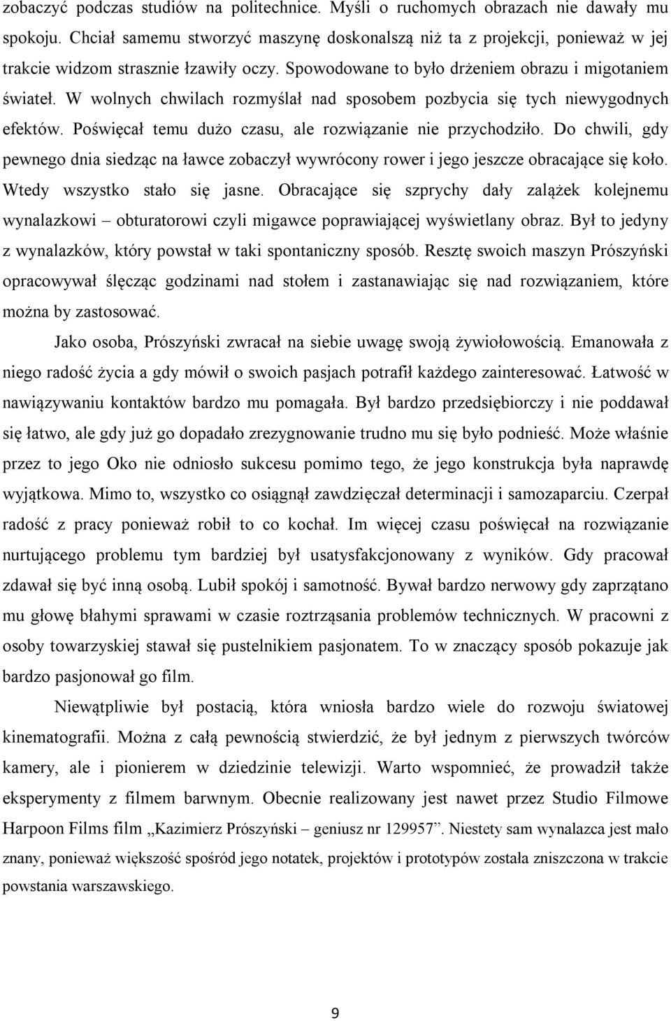 W wolnych chwilach rozmyślał nad sposobem pozbycia się tych niewygodnych efektów. Poświęcał temu dużo czasu, ale rozwiązanie nie przychodziło.