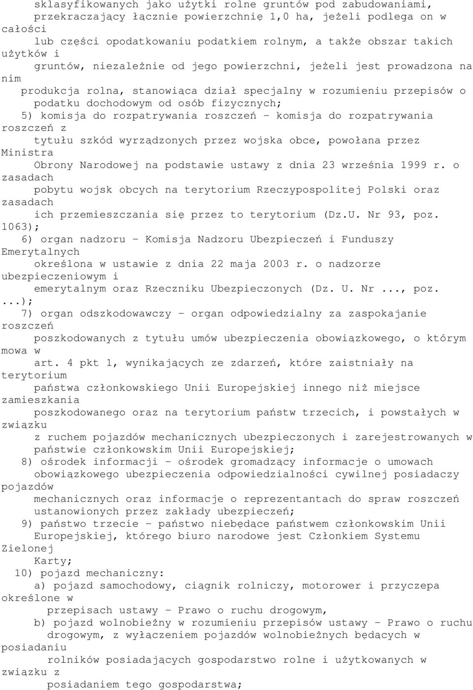 komisja do rozpatrywania roszczeń - komisja do rozpatrywania roszczeń z tytułu szkód wyrządzonych przez wojska obce, powołana przez Ministra Obrony Narodowej na podstawie ustawy z dnia 23 września