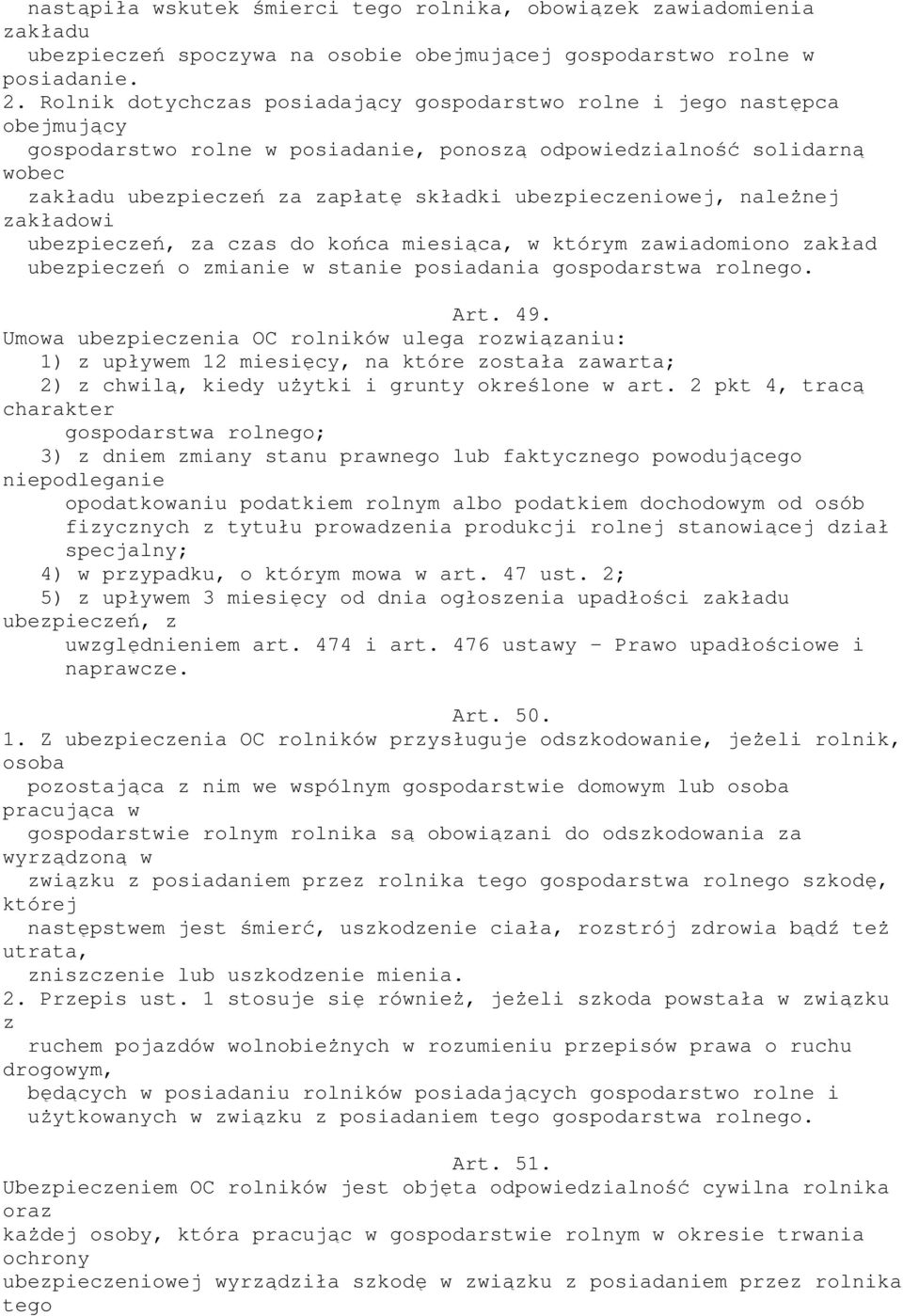 ubezpieczeniowej, należnej zakładowi ubezpieczeń, za czas do końca miesiąca, w którym zawiadomiono zakład ubezpieczeń o zmianie w stanie posiadania gospodarstwa rolnego. Art. 49.