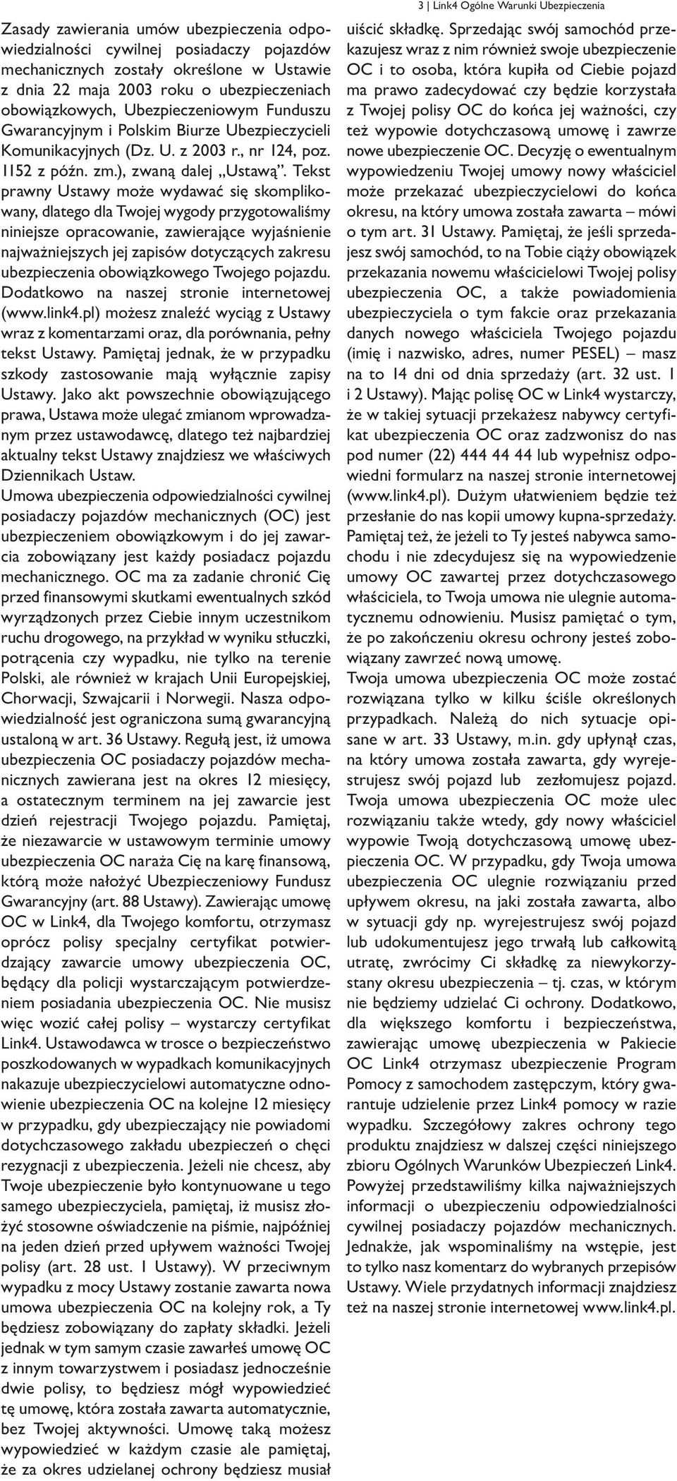 Tekst prawny Ustawy może wydawać się skomplikowany, dlatego dla Twojej wygody przygotowaliśmy niniejsze opracowanie, zawierające wyjaśnienie najważniejszych jej zapisów dotyczących zakresu