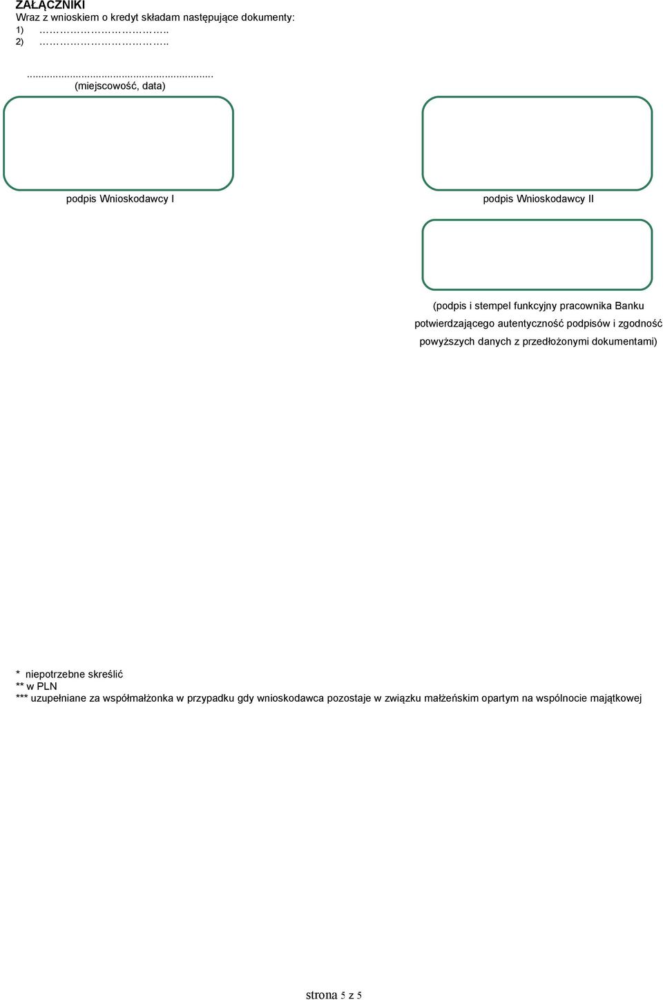 potwierdzającego autentyczność podpisów i zgodność powyższych danych z przedłożonymi dokumentami) * niepotrzebne
