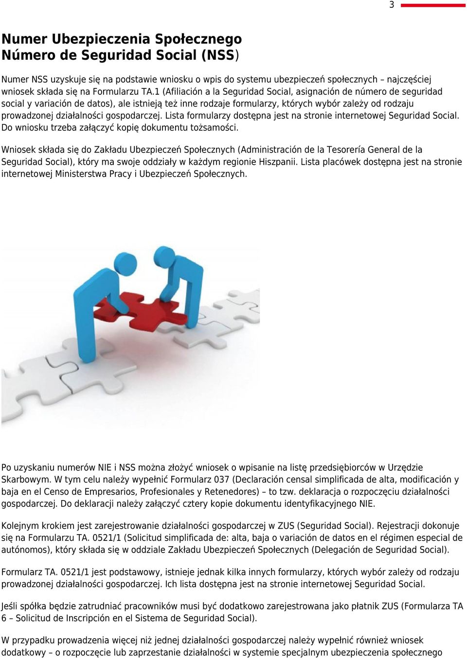 działalności gospodarczej. Lista formularzy dostępna jest na stronie internetowej Seguridad Social. Do wniosku trzeba załączyć kopię dokumentu tożsamości.
