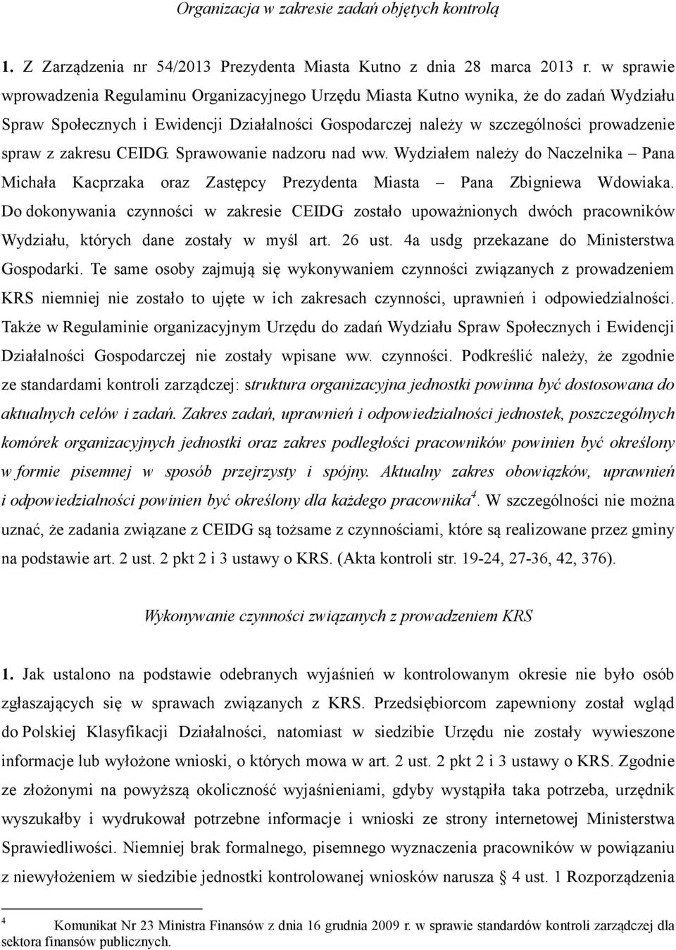 zakresu CEIDG. Sprawowanie nadzoru nad ww. Wydziałem należy do Naczelnika Pana Michała Kacprzaka oraz Zastępcy Prezydenta Miasta Pana Zbigniewa Wdowiaka.