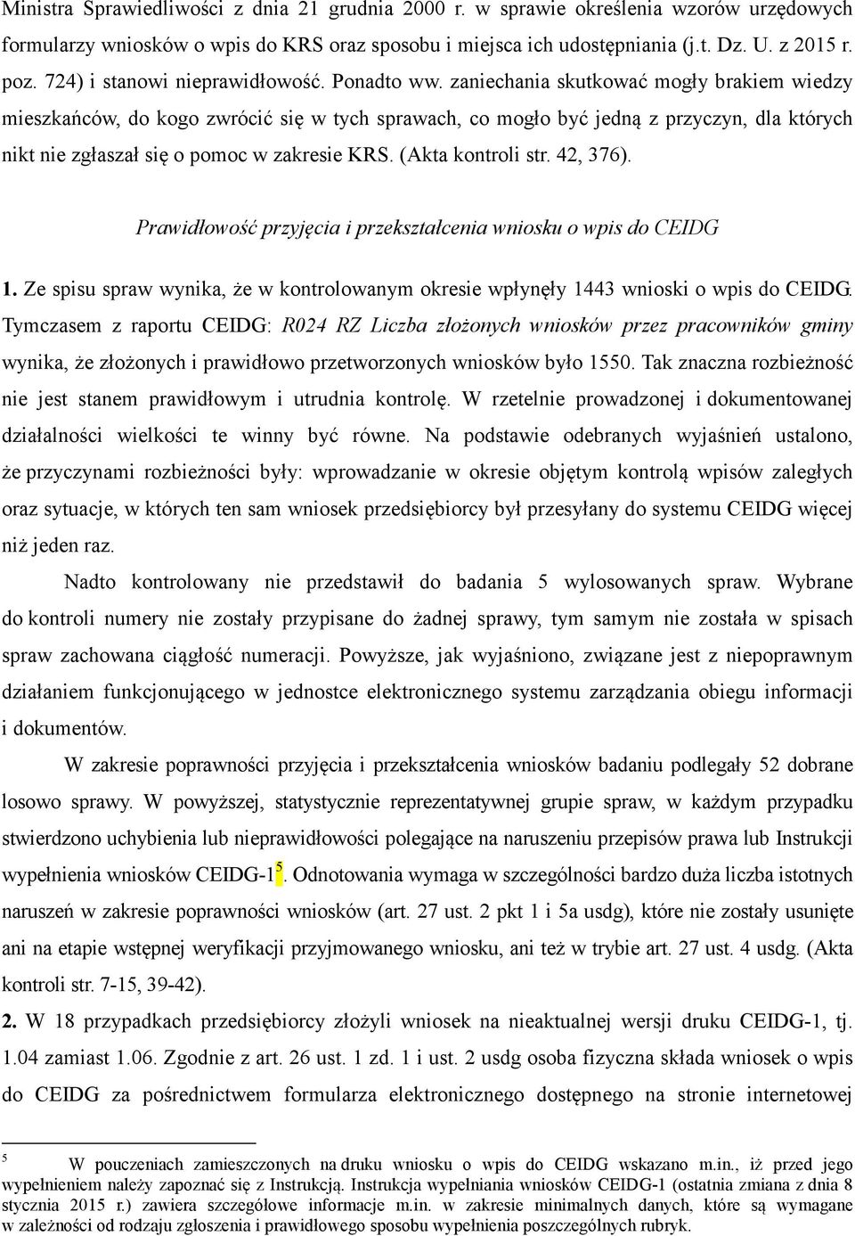 zaniechania skutkować mogły brakiem wiedzy mieszkańców, do kogo zwrócić się w tych sprawach, co mogło być jedną z przyczyn, dla których nikt nie zgłaszał się o pomoc w zakresie KRS.