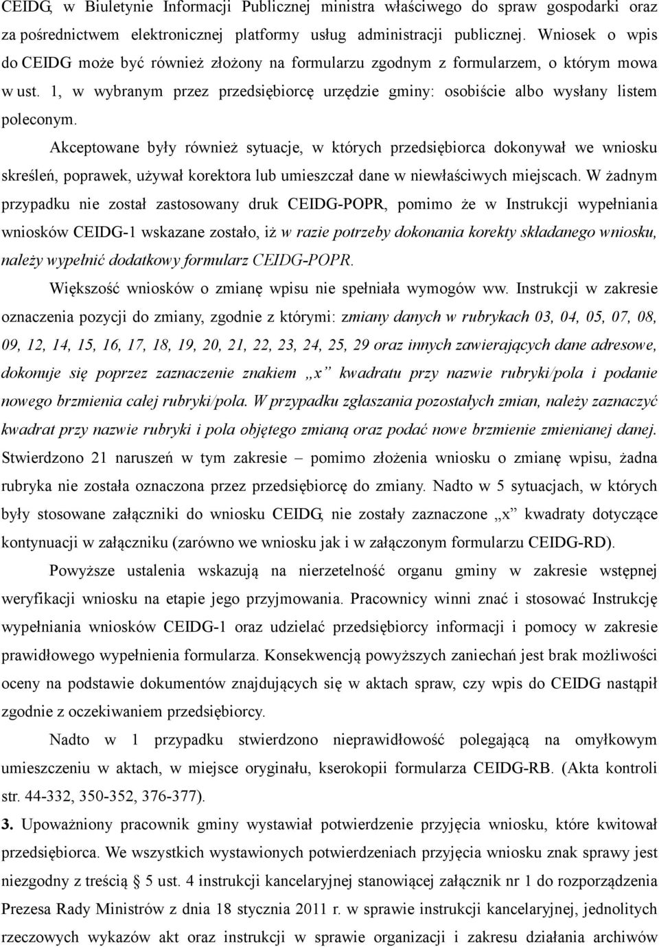 Akceptowane były również sytuacje, w których przedsiębiorca dokonywał we wniosku skreśleń, poprawek, używał korektora lub umieszczał dane w niewłaściwych miejscach.