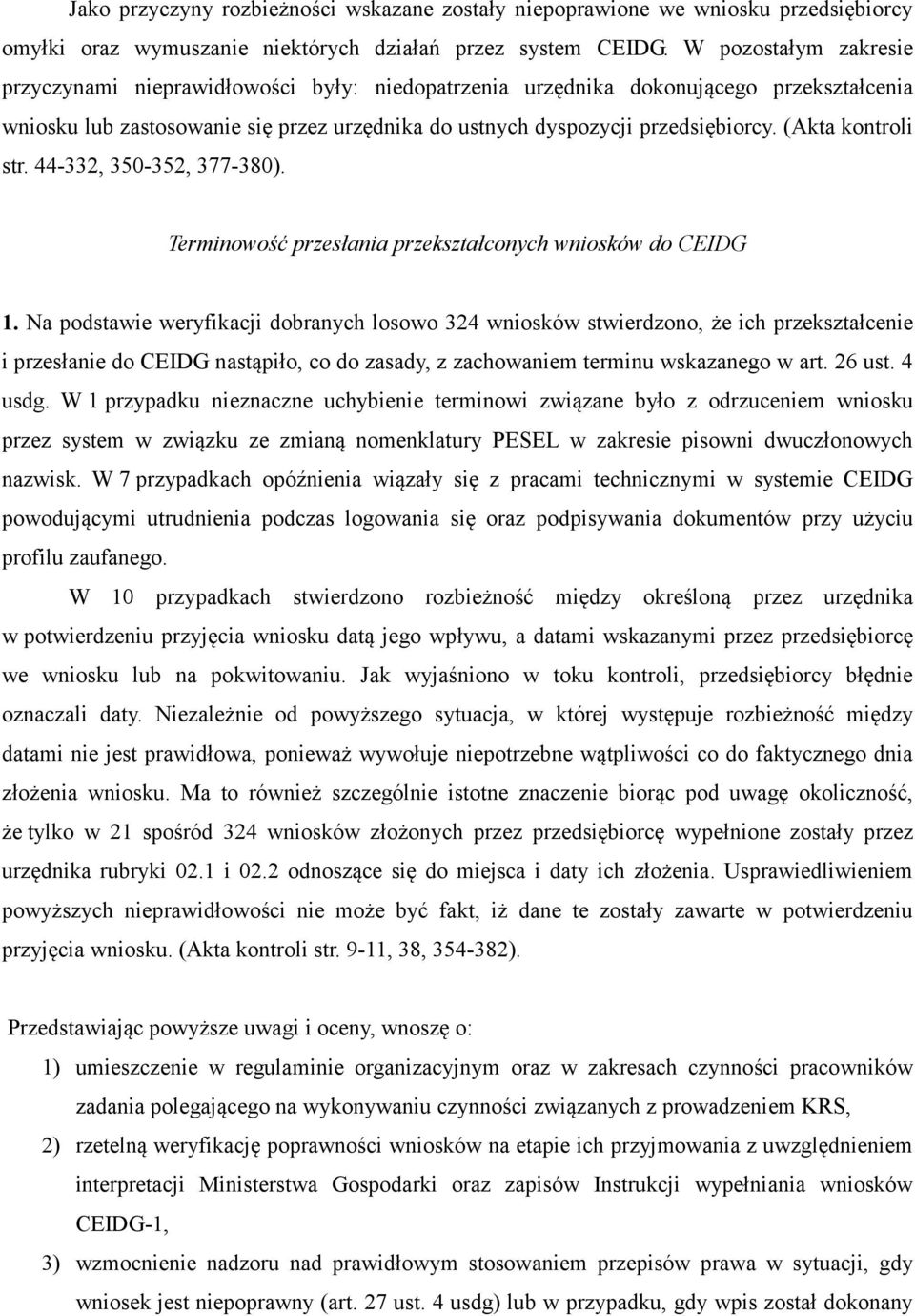 (Akta kontroli str. 44-332, 350-352, 377-380). Terminowość przesłania przekształconych wniosków do CEIDG 1.