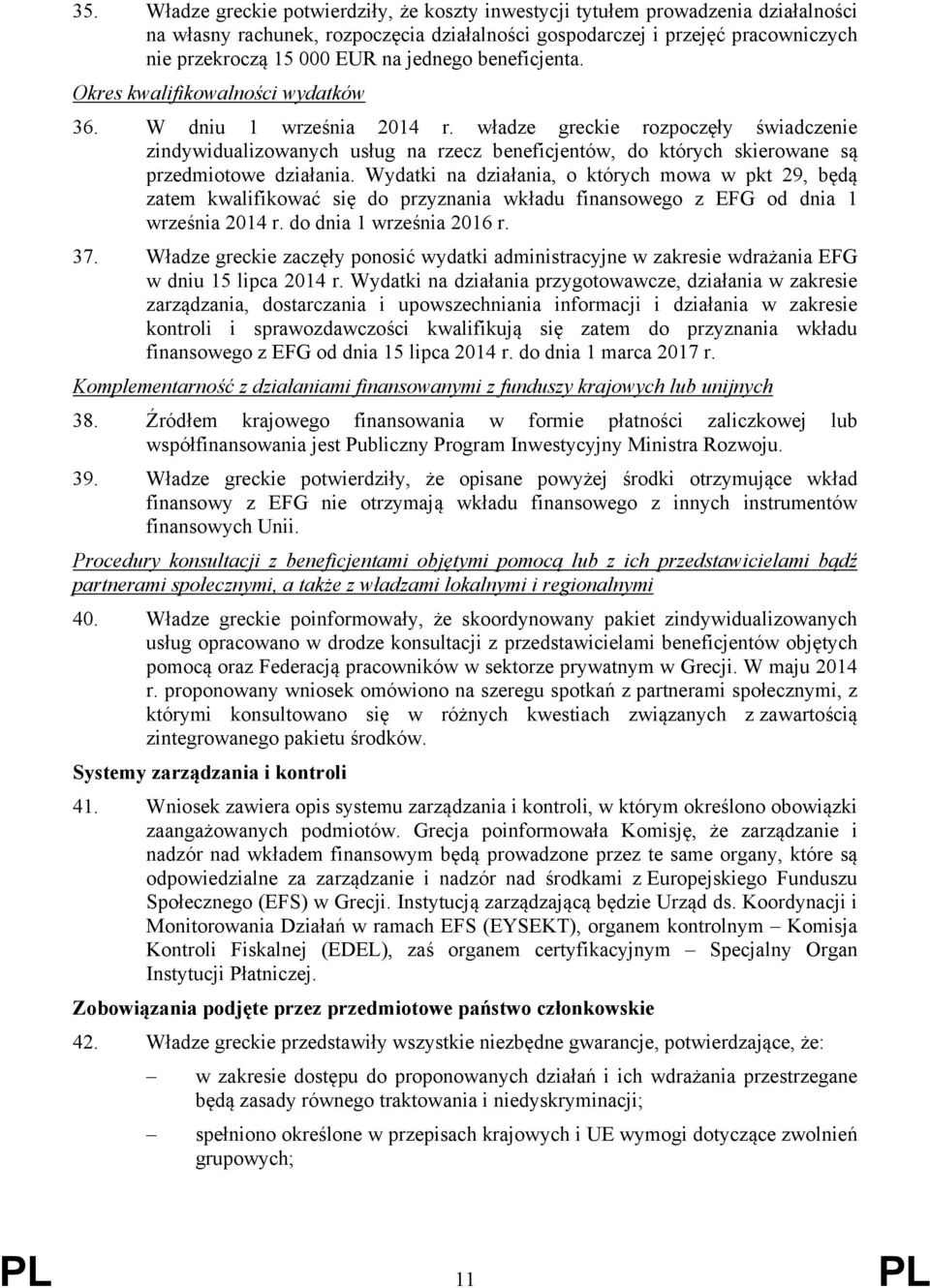 władze greckie rozpoczęły świadczenie zindywidualizowanych usług na rzecz beneficjentów, do których skierowane są przedmiotowe działania.