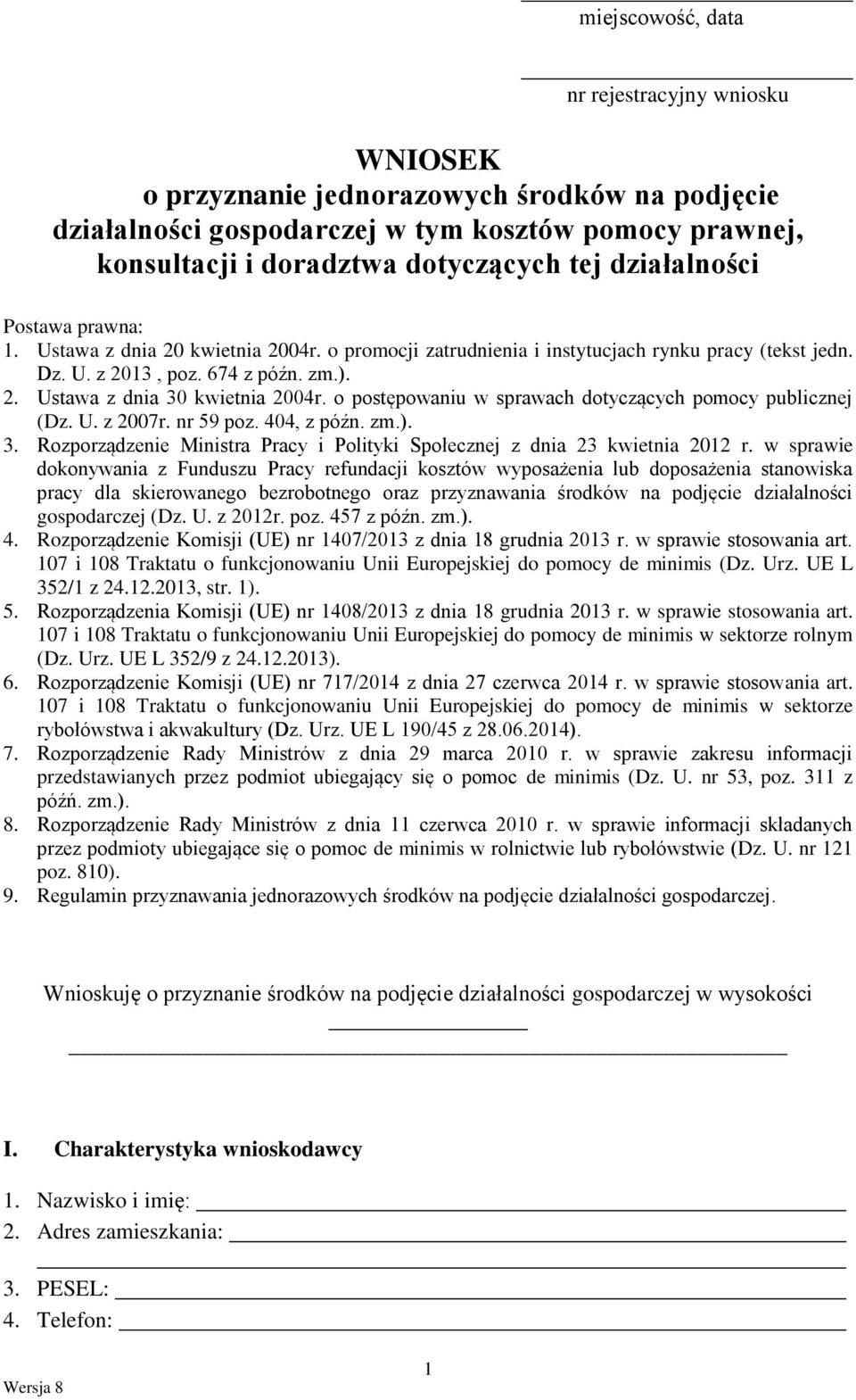 o postępowaniu w sprawach dotyczących pomocy publicznej (Dz. U. z 2007r. nr 59 poz. 404, z późn. zm.). 3. Rozporządzenie Ministra Pracy i Polityki Społecznej z dnia 23 kwietnia 2012 r.