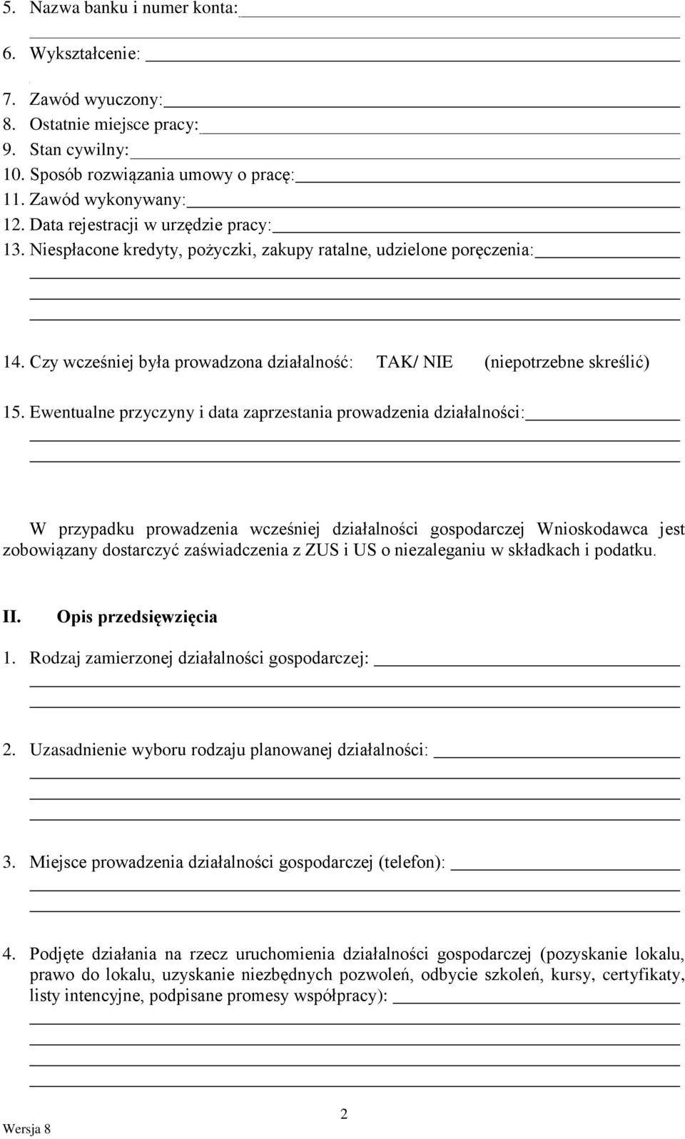 Ewentualne przyczyny i data zaprzestania prowadzenia działalności: W przypadku prowadzenia wcześniej działalności gospodarczej Wnioskodawca jest zobowiązany dostarczyć zaświadczenia z ZUS i US o