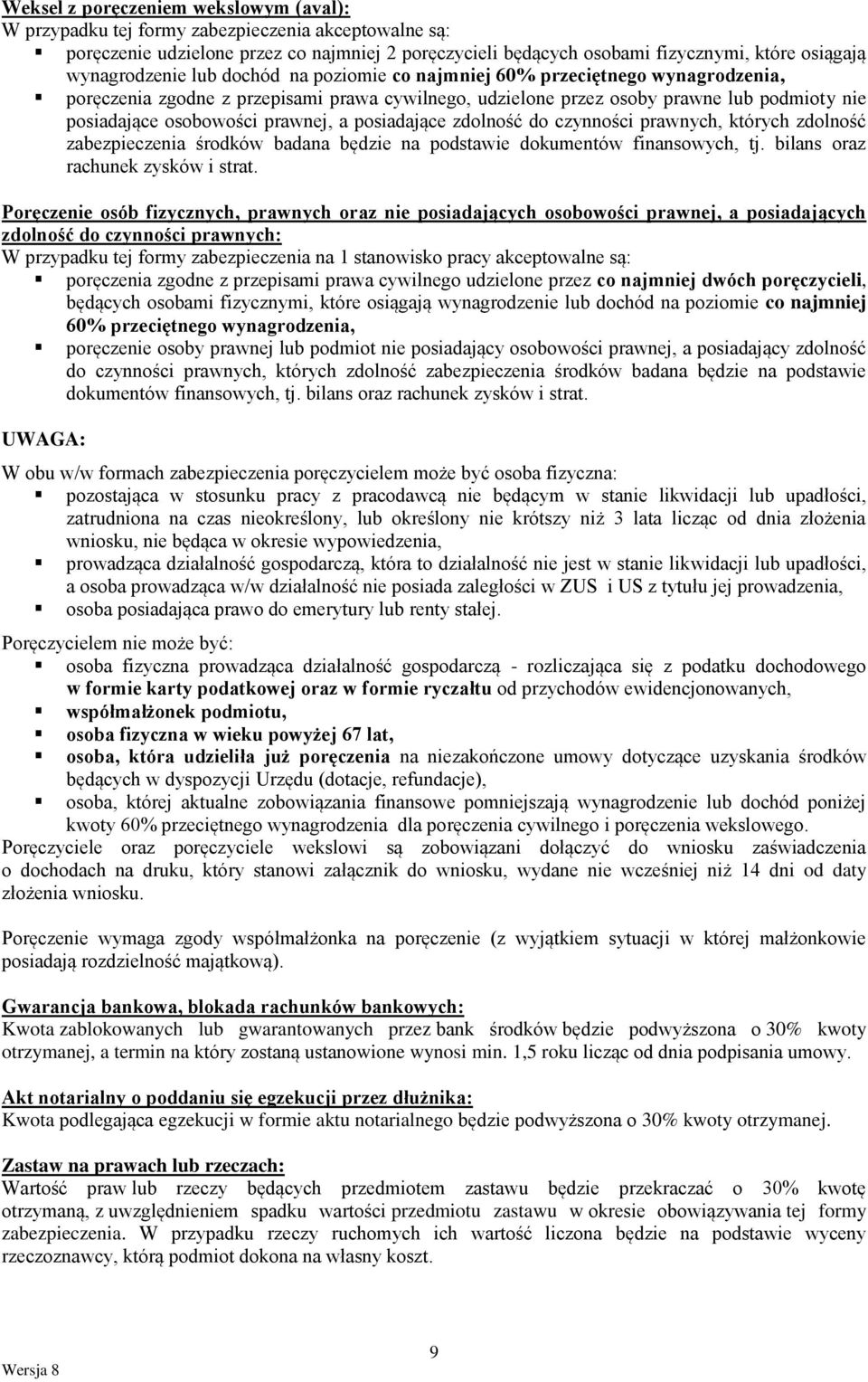 prawnej, a posiadające zdolność do czynności prawnych, których zdolność zabezpieczenia środków badana będzie na podstawie dokumentów finansowych, tj. bilans oraz rachunek zysków i strat.