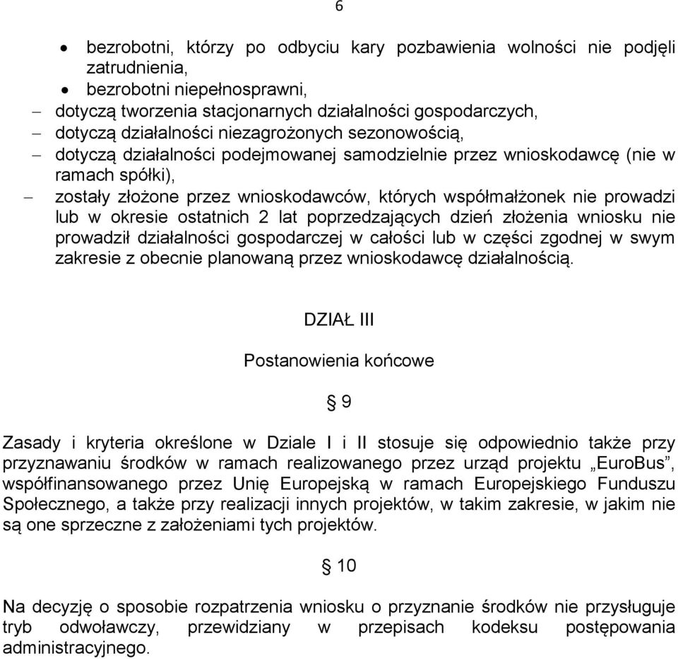 okresie ostatnich 2 lat poprzedzających dzień złożenia wniosku nie prowadził działalności gospodarczej w całości lub w części zgodnej w swym zakresie z obecnie planowaną przez wnioskodawcę