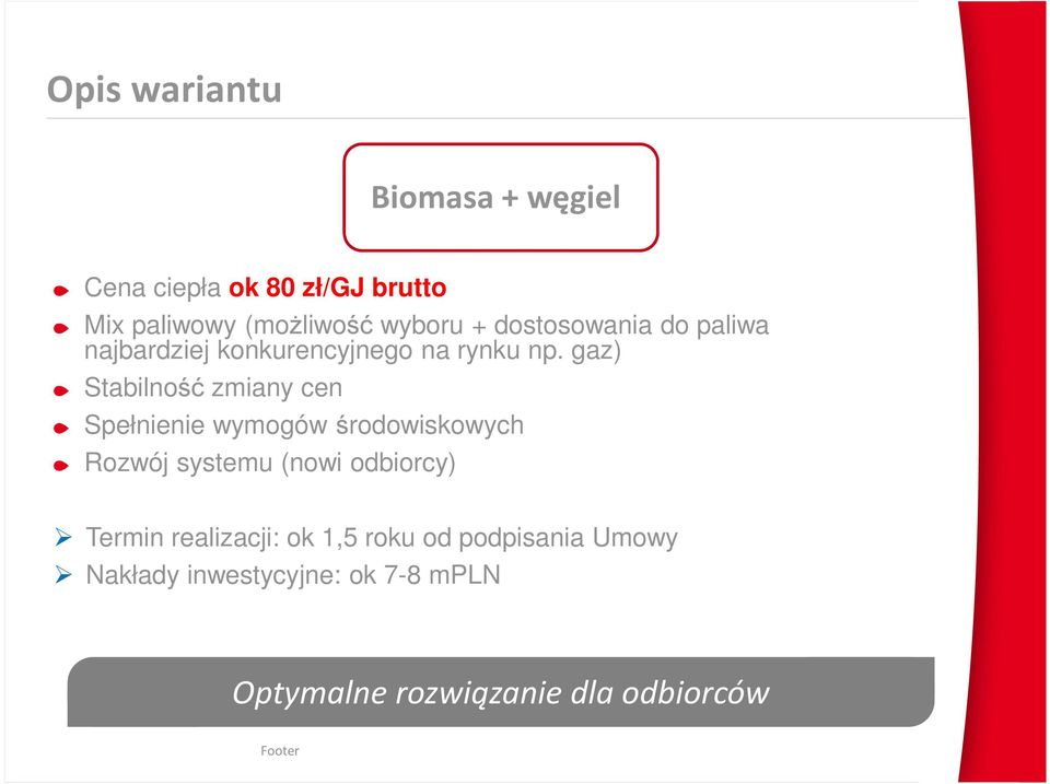 gaz) Stabilność zmiany cen Spełnienie wymogów środowiskowych Rozwój systemu (nowi odbiorcy)