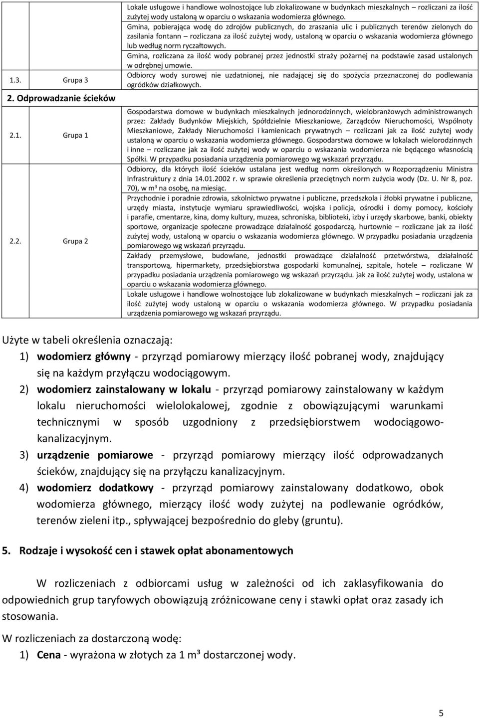 głównego lub według norm ryczałtowych. Gmina, rozliczana za ilość wody pobranej przez jednostki straży pożarnej na podstawie zasad ustalonych w odrębnej umowie.