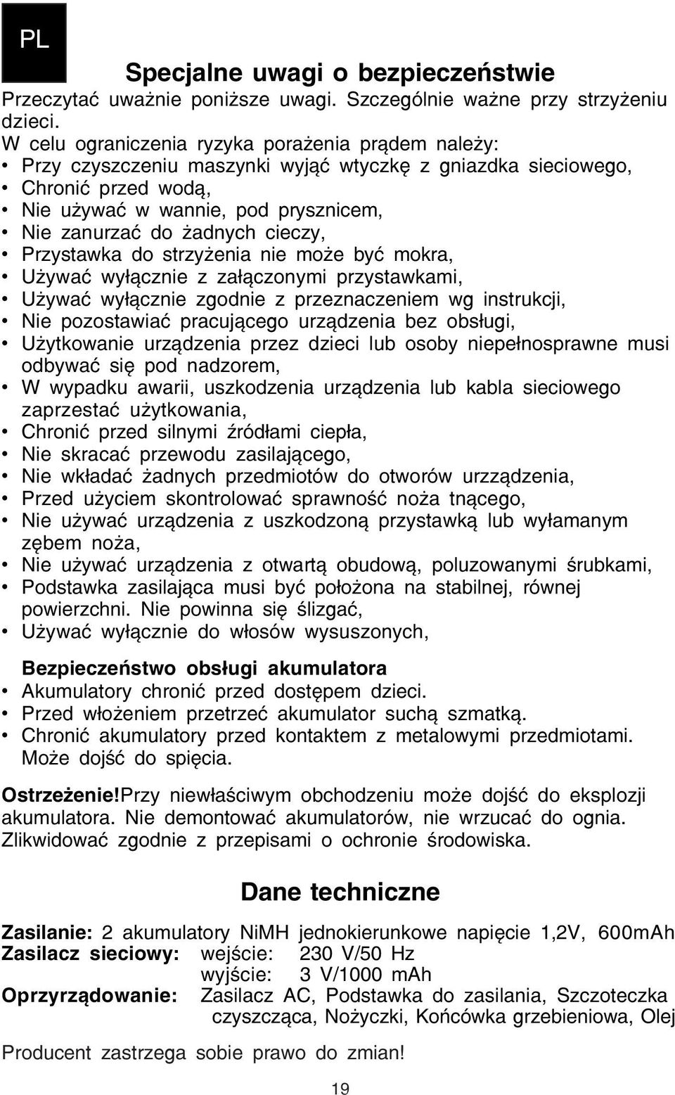 cieczy, Przystawka do strzyżenia nie może być mokra, Używać wyłącznie z załączonymi przystawkami, Używać wyłącznie zgodnie z przeznaczeniem wg instrukcji, Nie pozostawiać pracującego urządzenia bez