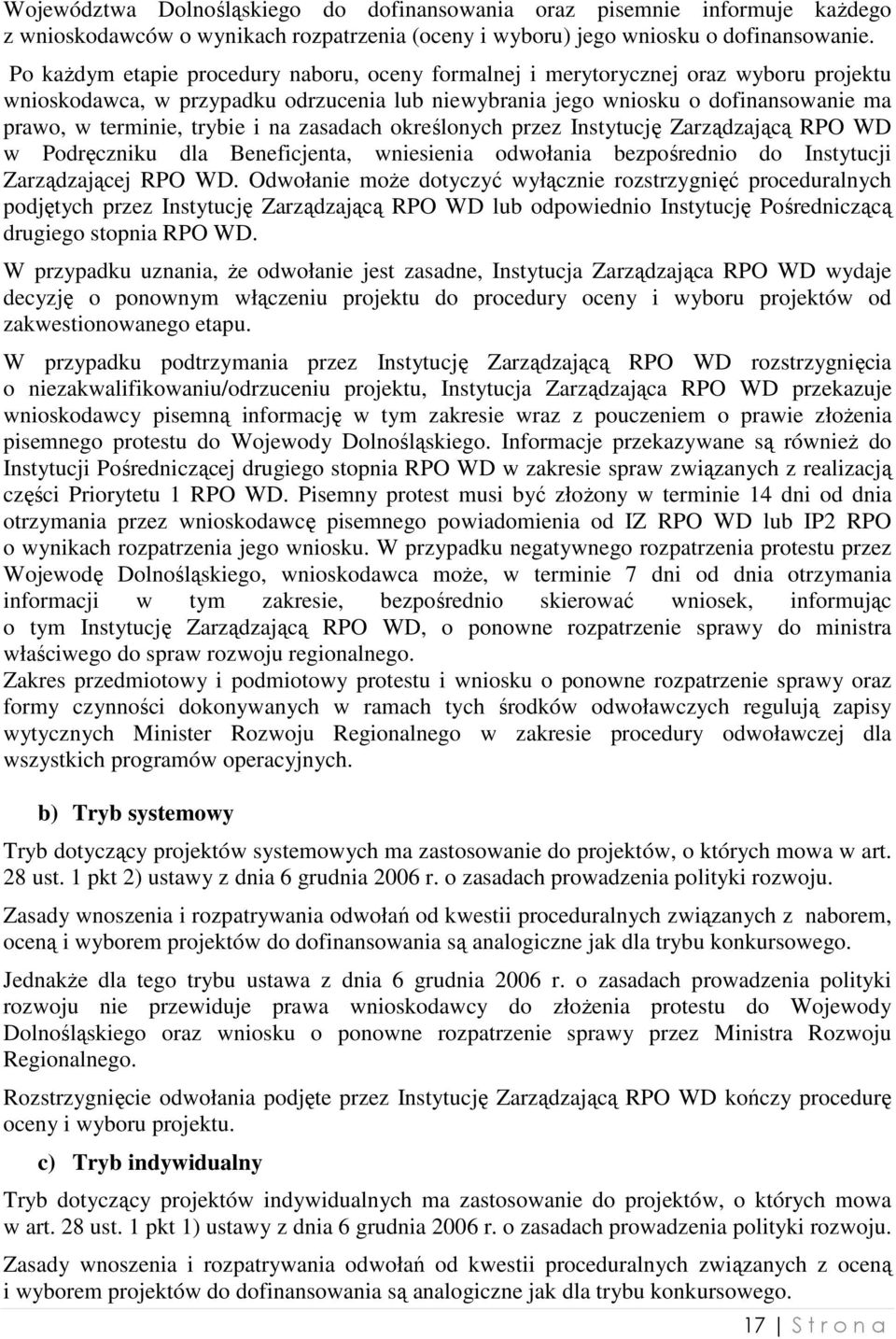 i na zasadach określonych przez Instytucję Zarządzającą RPO WD w Podręczniku dla Beneficjenta, wniesienia odwołania bezpośrednio do Instytucji Zarządzającej RPO WD.