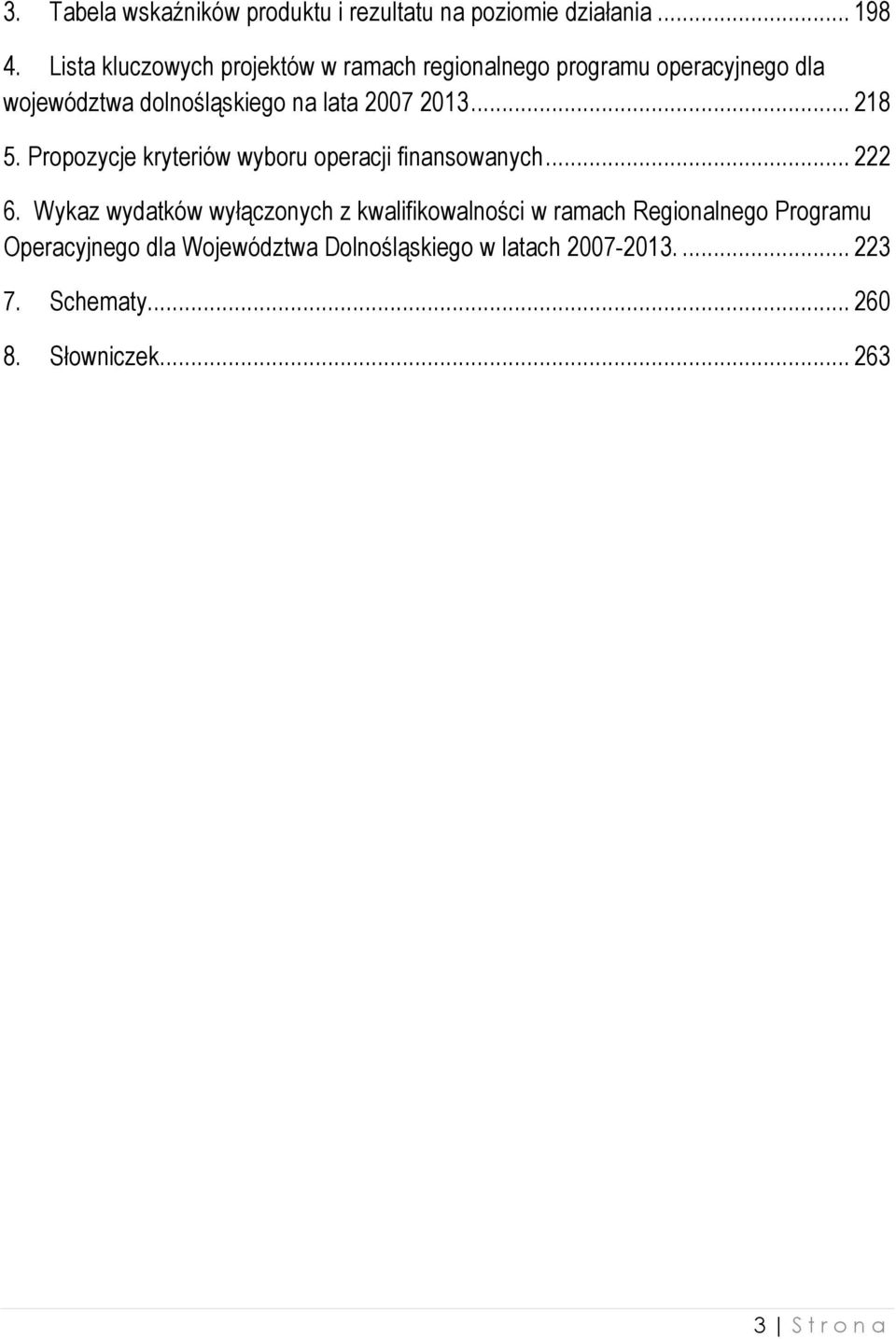 2013... 218 5. Propozycje kryteriów wyboru operacji finansowanych... 222 6.