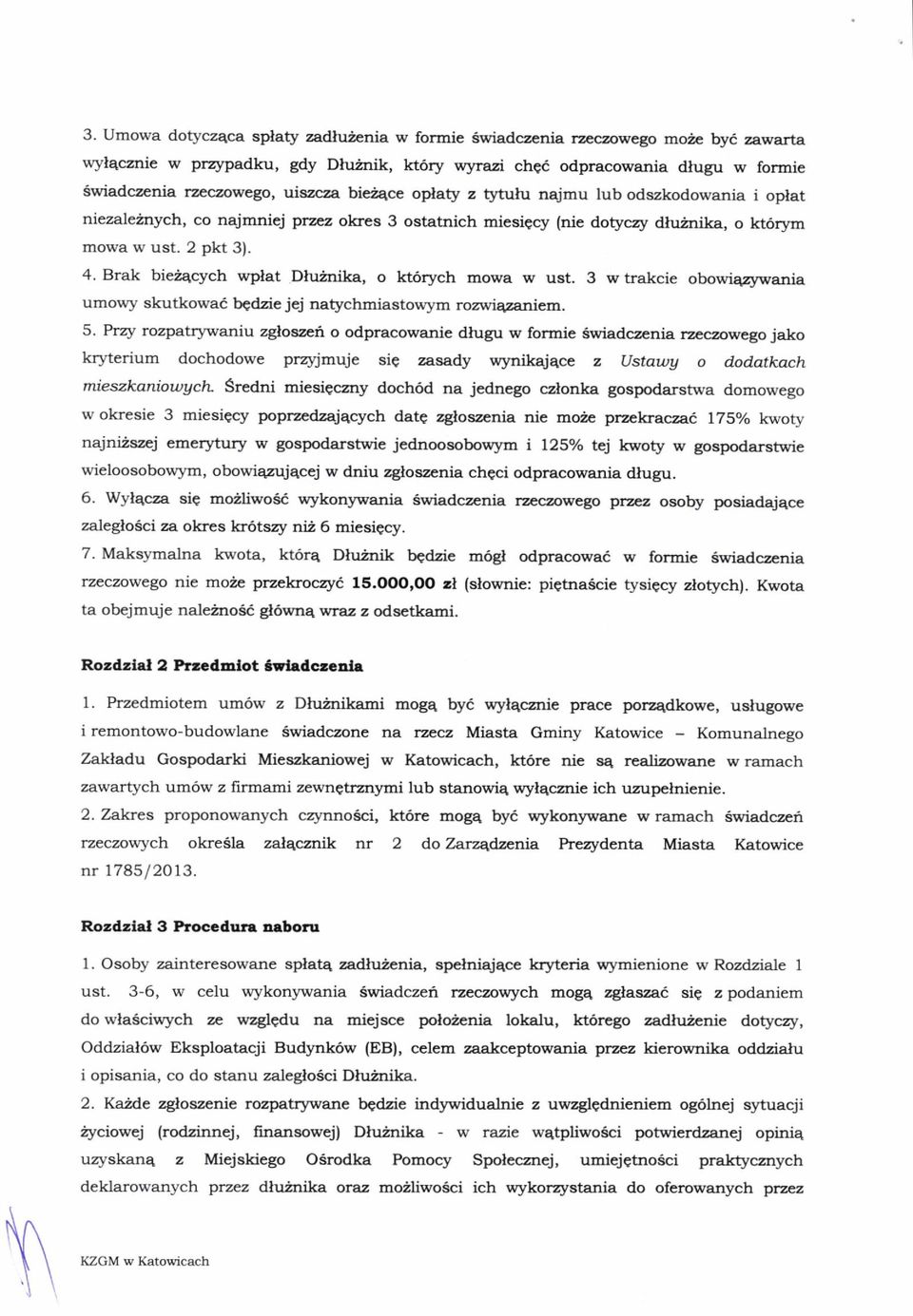 znika, o lrt6rym mowa w ust. 2 pkt 3). 4. Brak bieir4cych wplat Dluinika, o kt6rych mowa w ust. 3 w trakcie obowiq2ywania umowy skutkowai bqdzie jej natychmiastowym rozwiq2aniem. 5.
